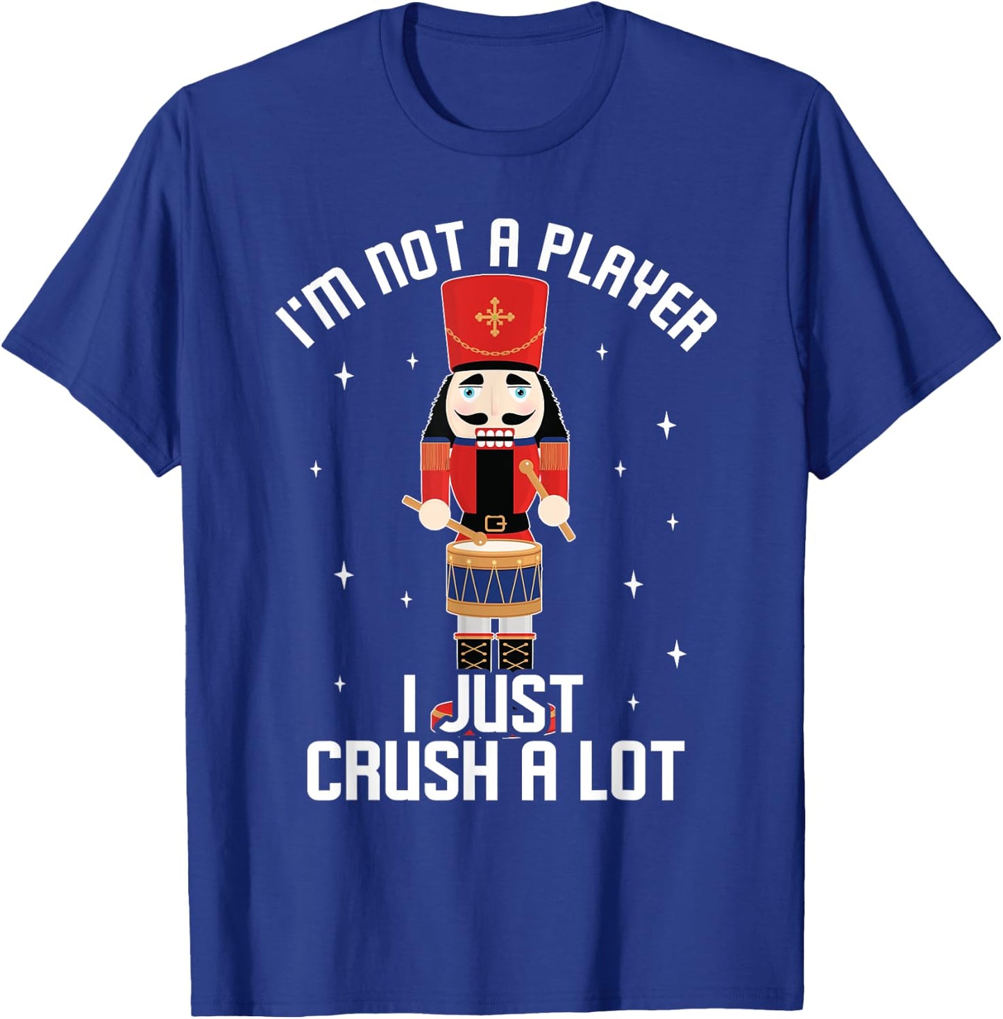 I'm Not A Player I Just Crush A Lot Drummer Nutcracker T-Shirt - T-Shirt | Royal