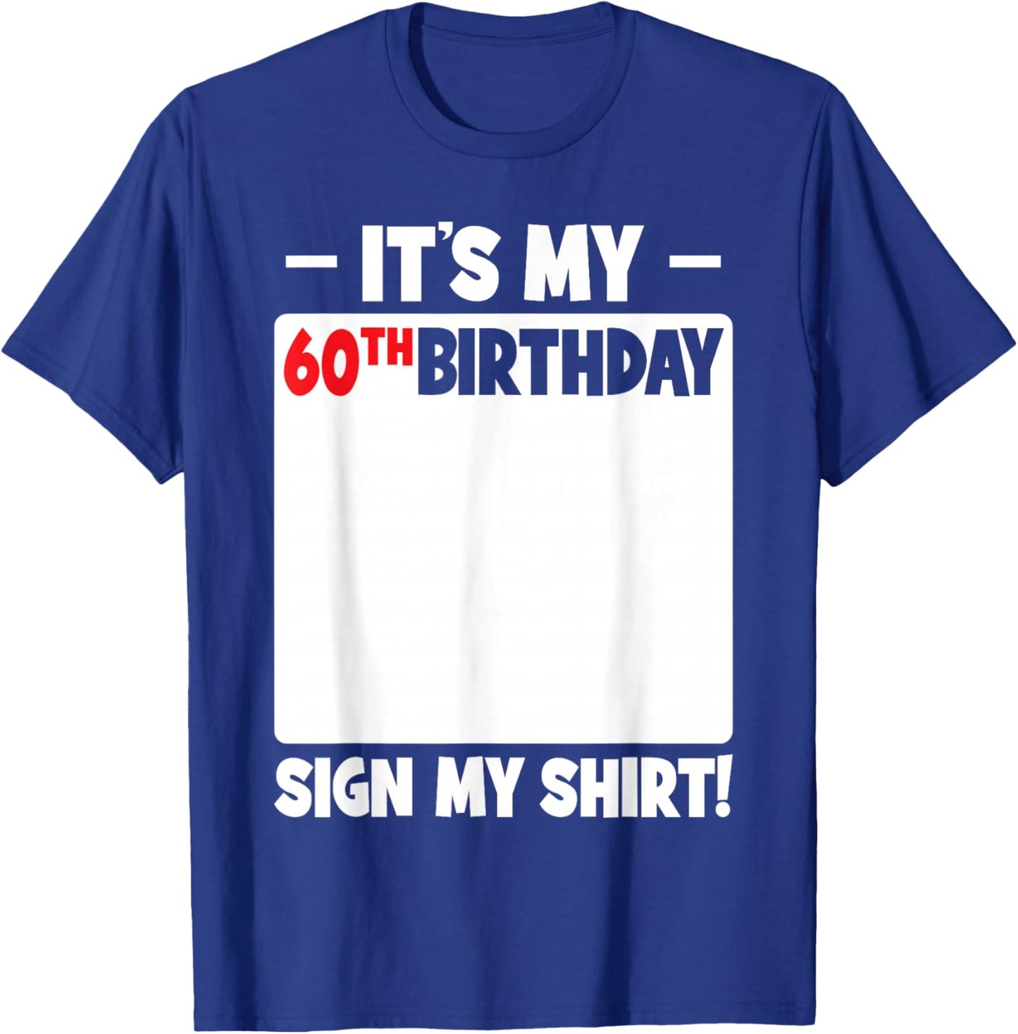 It's My 60th Birthday 60 Years Old Funny Men Women Sign My T-Shirt - T-Shirt | Royal