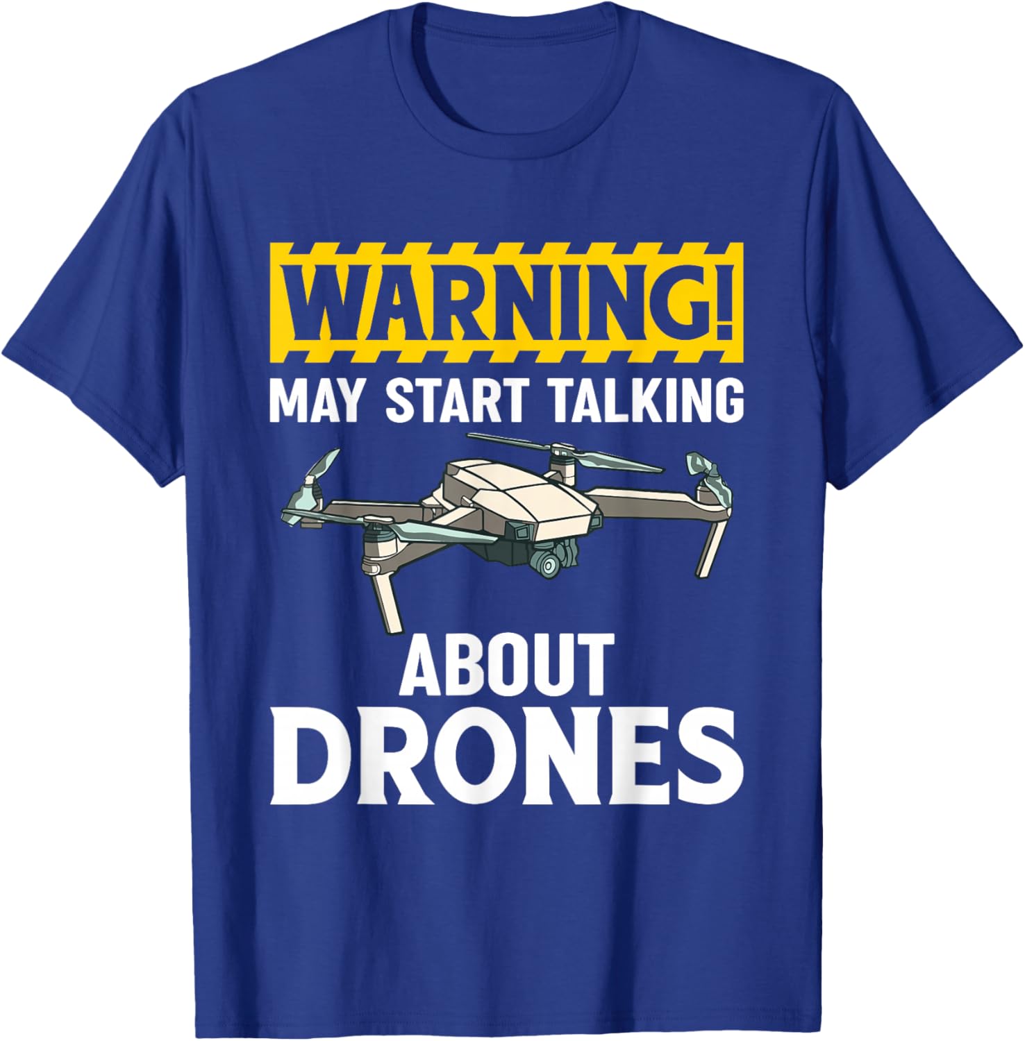 Warning May Start Talking About Drones Funny Drone Pilots T-Shirt - T-Shirt | Royal