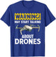 Warning May Start Talking About Drones Funny Drone Pilots T-Shirt - T-Shirt | Royal