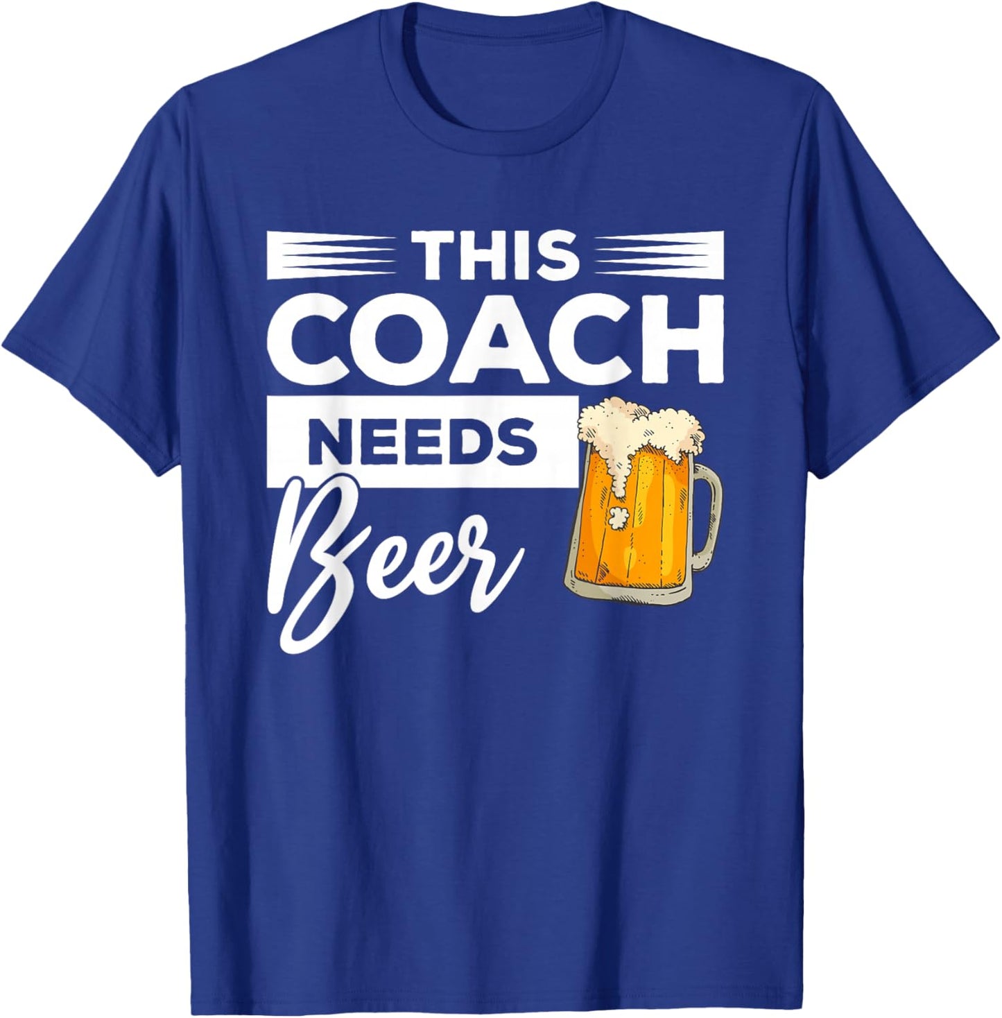 This Coach Needs Beer Drinking Coaching T-Shirt - T-Shirt | Royal