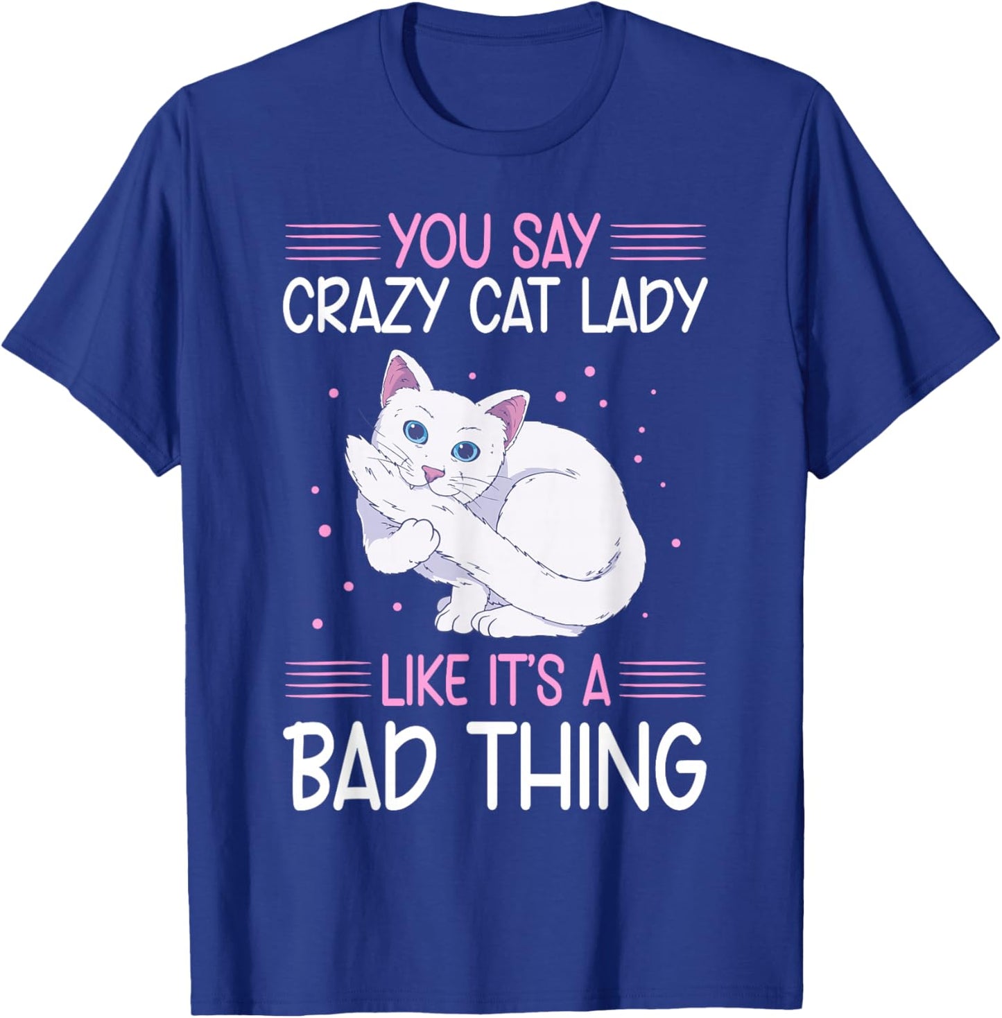 Funny Cat Lady Like It's A Bad Thing Cats Lover T-Shirt - T-Shirt | Royal