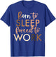 Born To Sleep, Forced To Work T-Shirt - T-Shirt | Royal
