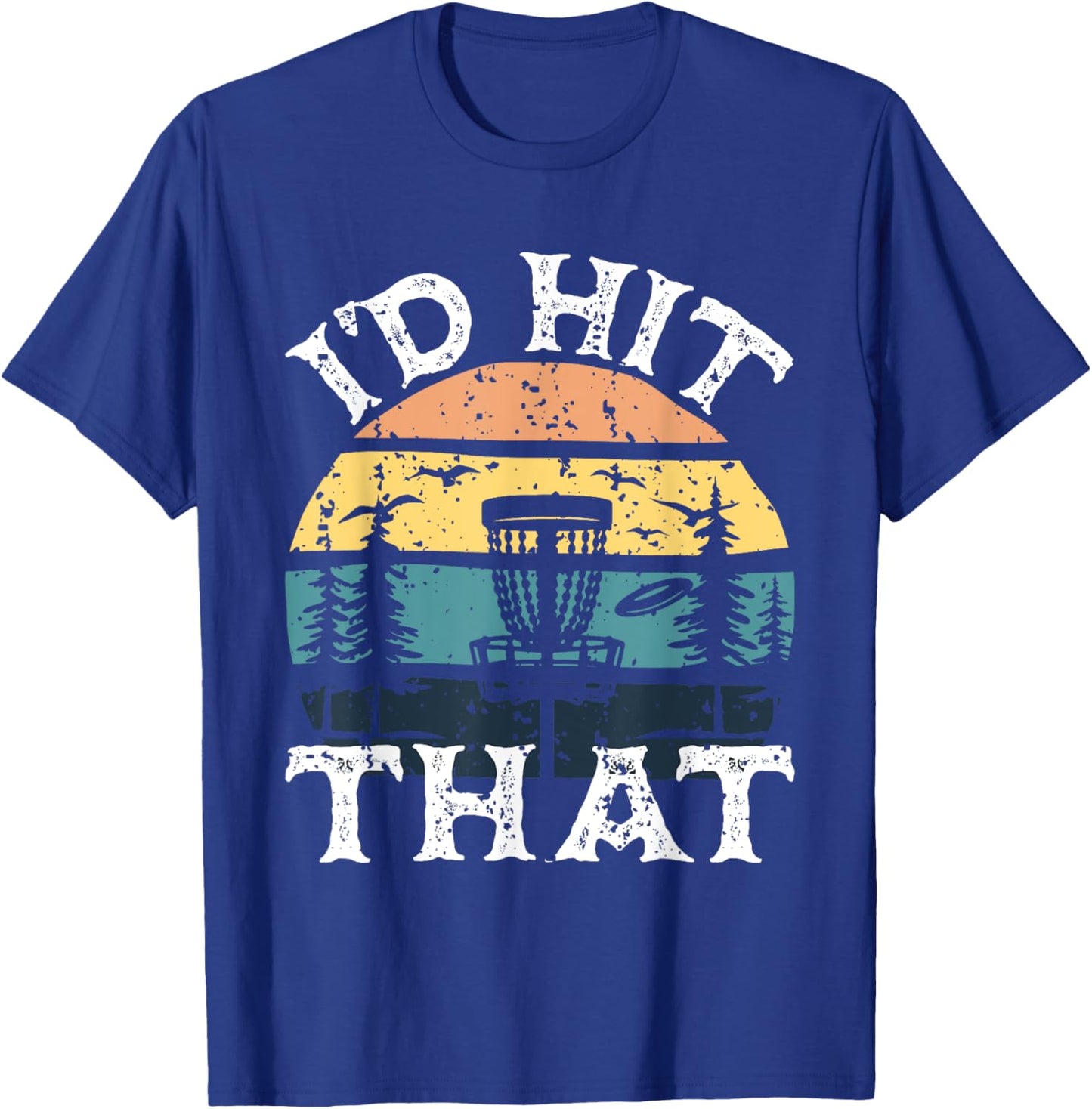 I'd Hit That - Disc Golf Player Flying Disc Golfer T-Shirt - T-Shirt | Royal