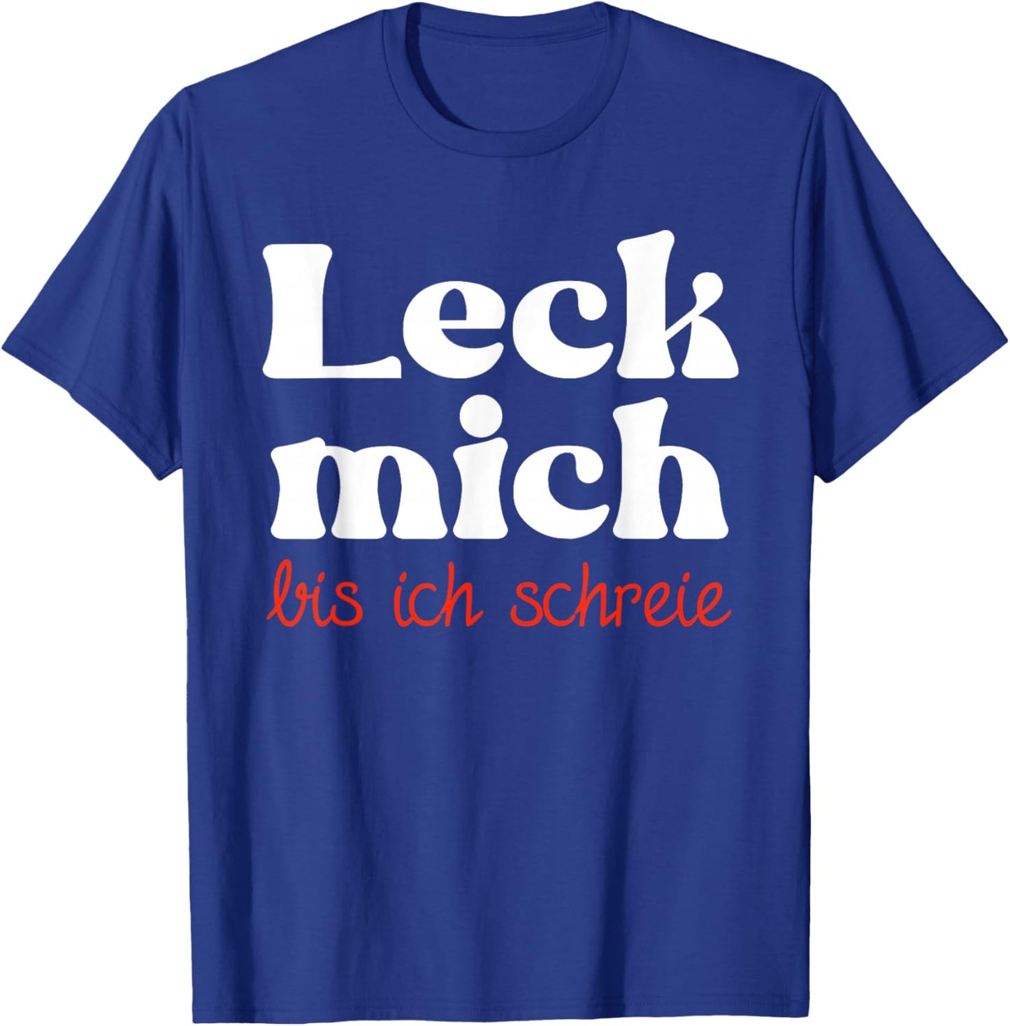 Leck mich bis ich schreie zweideutig lustiges Sex Motiv T-Shirt - T-Shirt | Royal