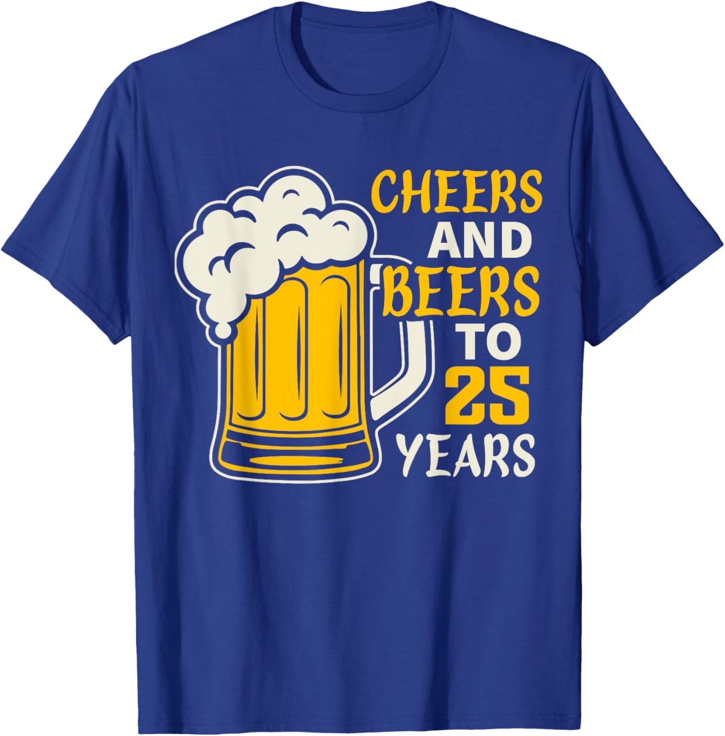 Cheers and Beers to 25 Year Old Birthday Family 25th Cool T-Shirt - T-Shirt | Royal