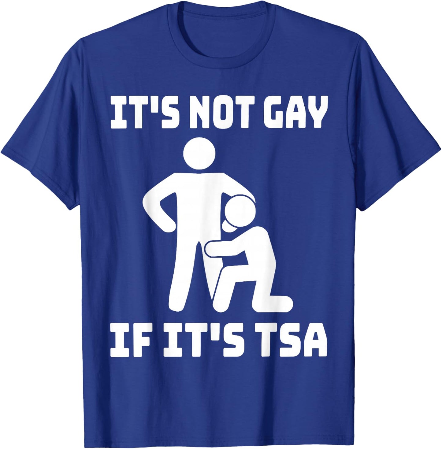 Funny It Is Not Gay If It Is TSA Gifts Securities T-Shirt - T-Shirt | Royal