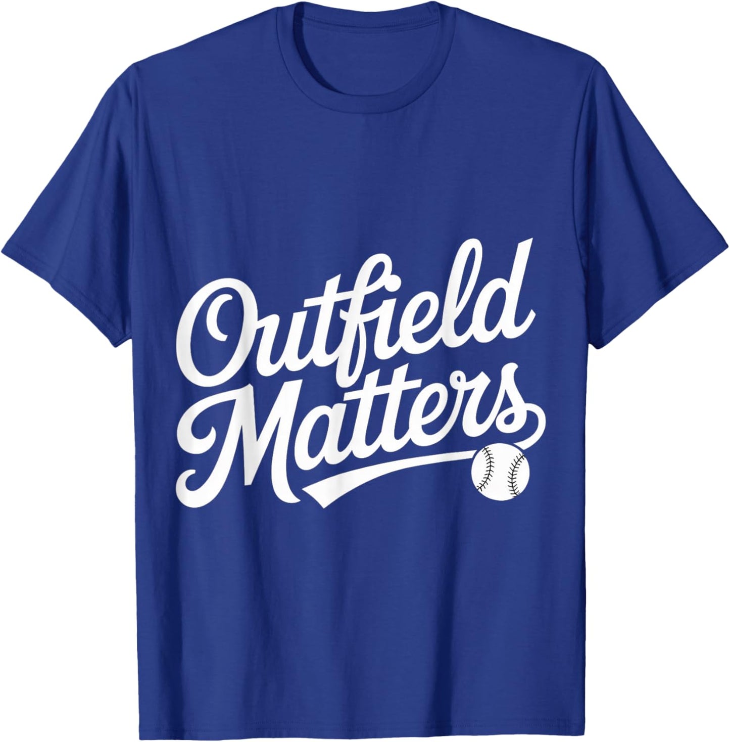 Outfield Matters Baseball Outfielder Athlete Sports T-Shirt - T-Shirt | Royal