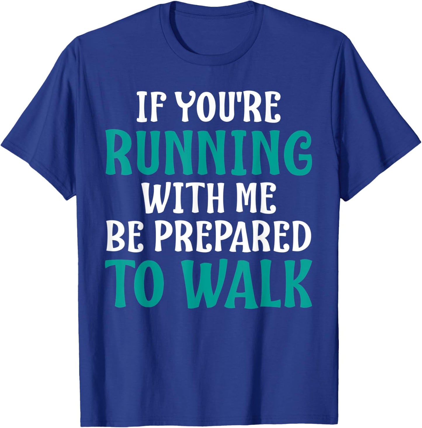 If You're Running With Me Be Prepared To Walk - Gym Shirt T-Shirt - T-Shirt | Royal
