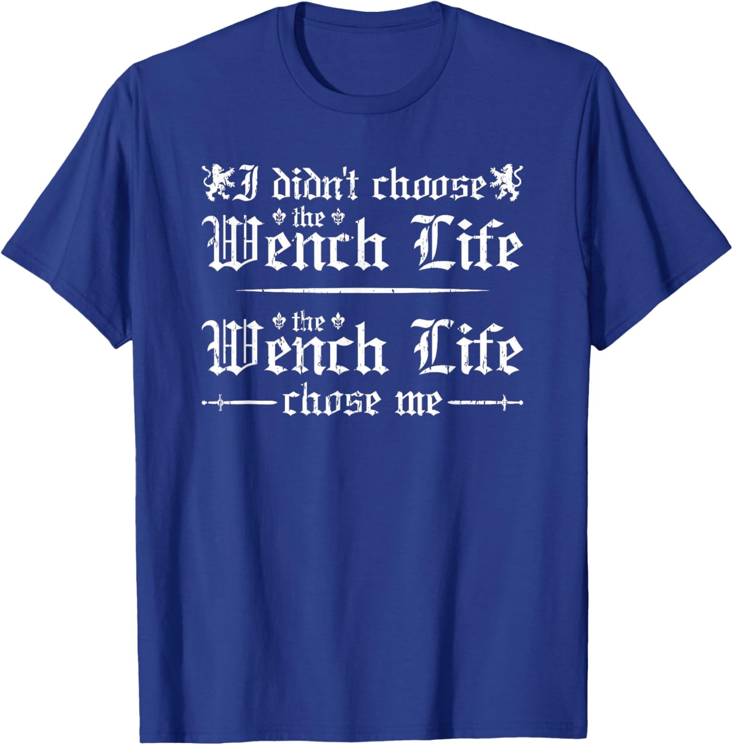 Renaissance Festival, Wench Life, Funny Women Ren Faire T-Shirt - T-Shirt | Royal