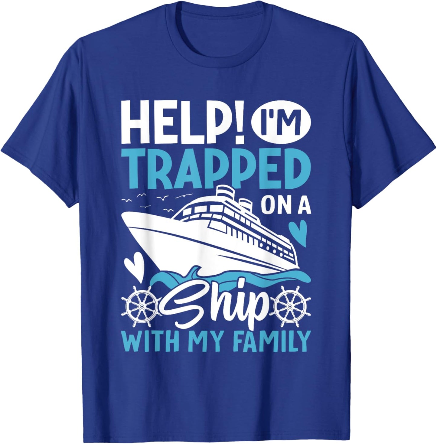 Help! I'm Trapped On A Ship With My Family | Family Cruise T-Shirt - T-Shirt | Royal