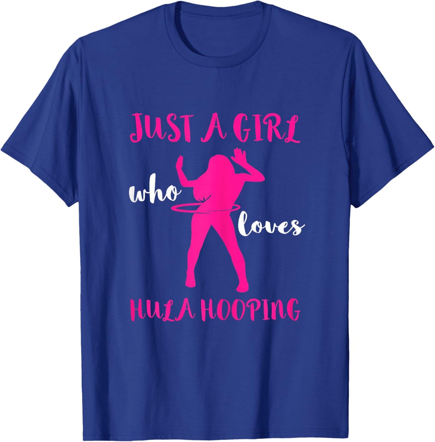 Hooping Gymnastic Hula Hoop Dancing Just A Girl Hula Hoop T-Shirt - T-Shirt | Royal