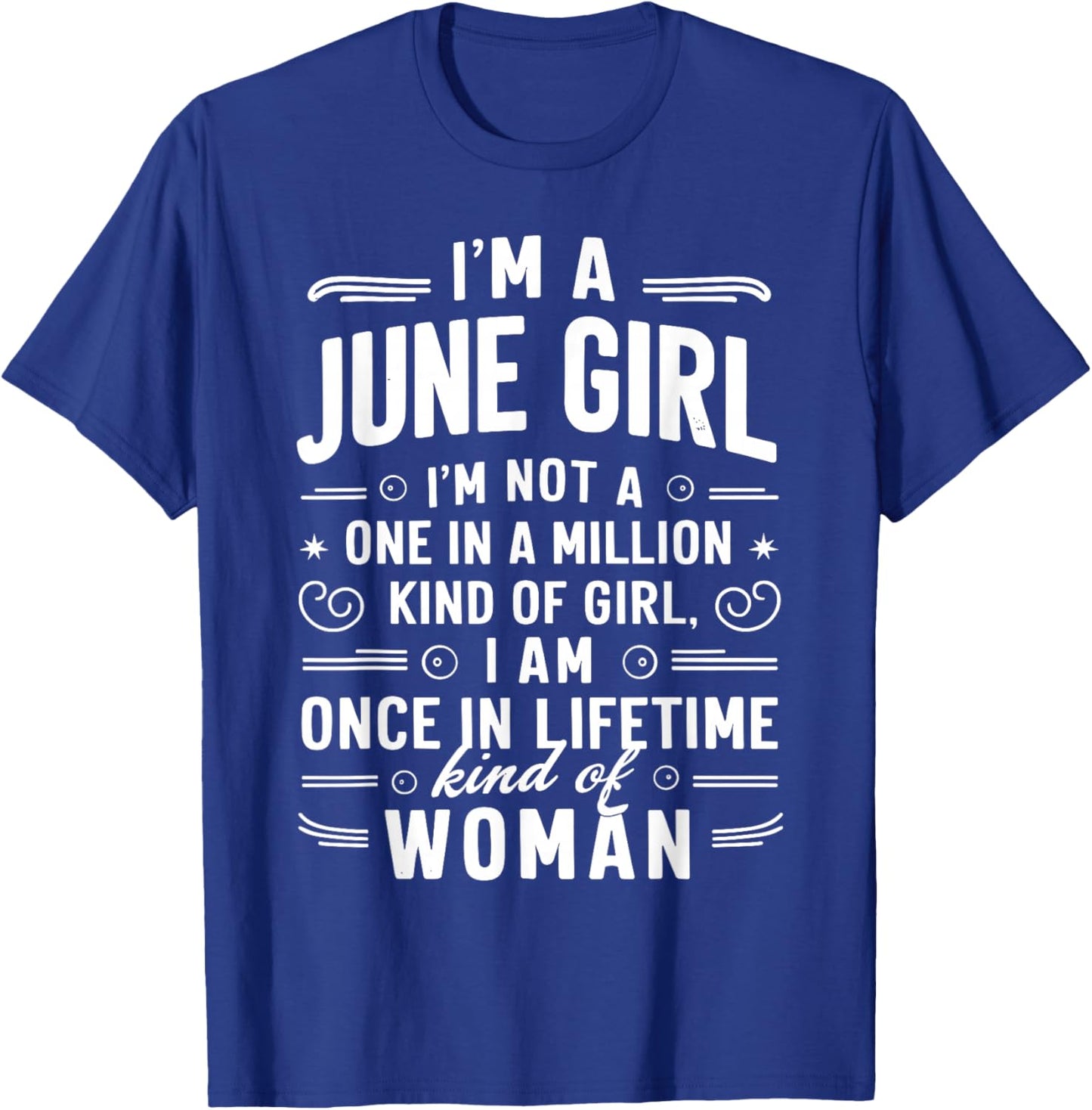 I'm A June Girl Kind Of Girl I Am A Once In A Lifetime T-Shirt - T-Shirt | Royal