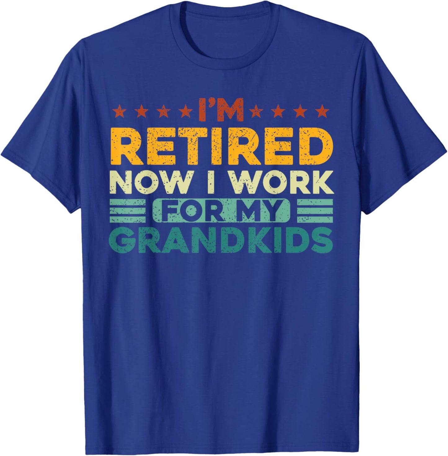I’m Retired Now I Work For My Grandkids T-Shirt - T-Shirt | Royal