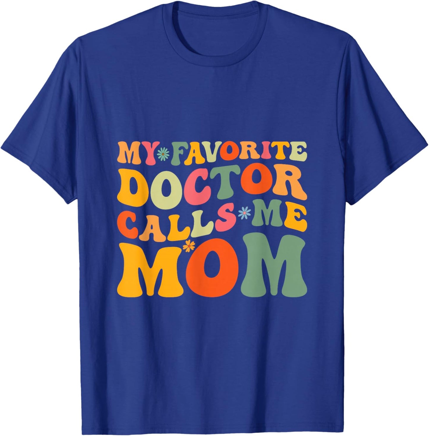 My Favorite Doctor Calls Me Mom Funny Groovy Mothers Day T-Shirt - T-Shirt | Royal