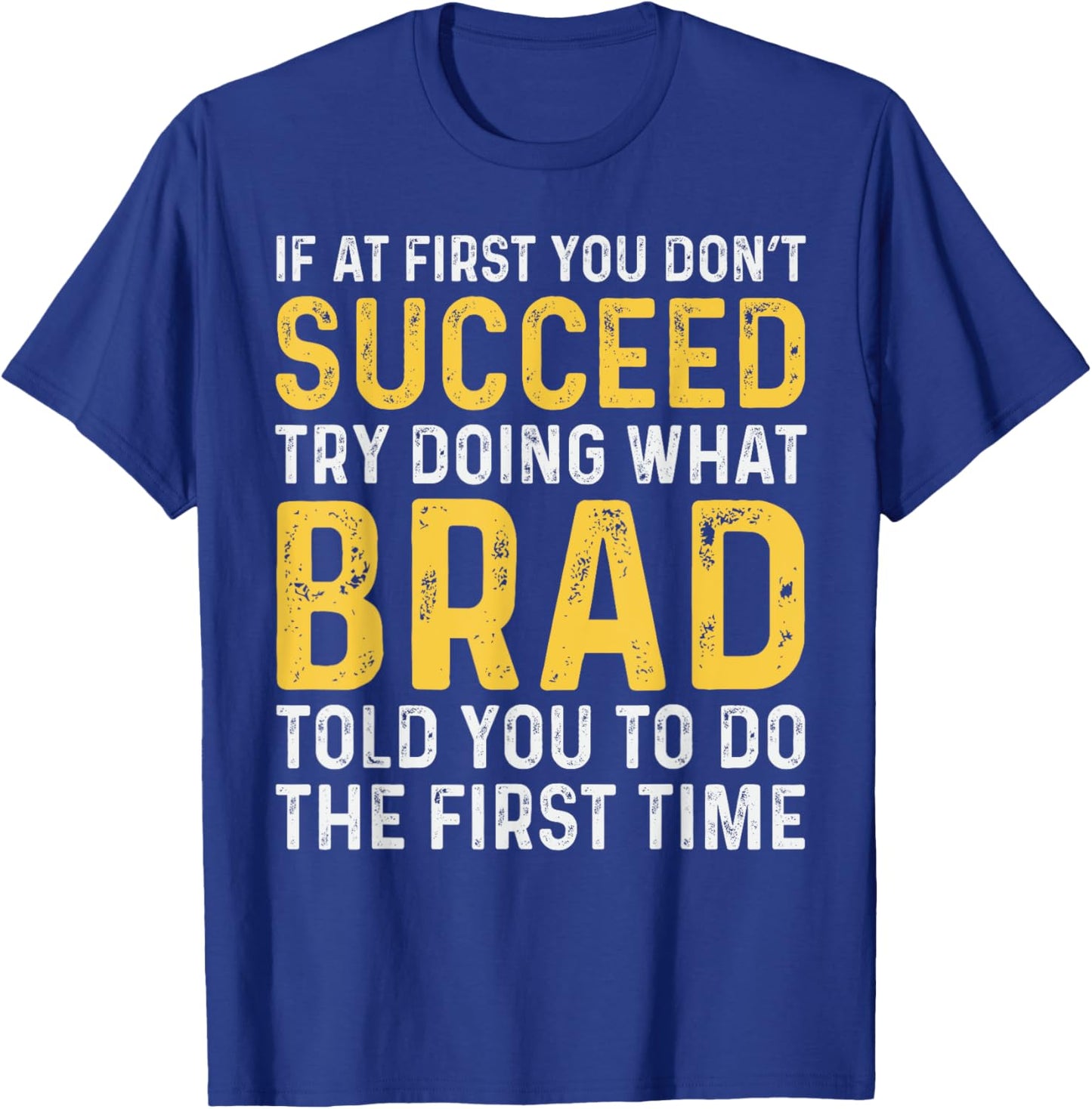 Brad If At First You Don't Succeed Brad Birthday Brad T-Shirt - T-Shirt | Royal