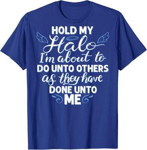 Hold My Halo I'm About To Do Unto Others As They have (back) T-Shirt - T-Shirt | Royal