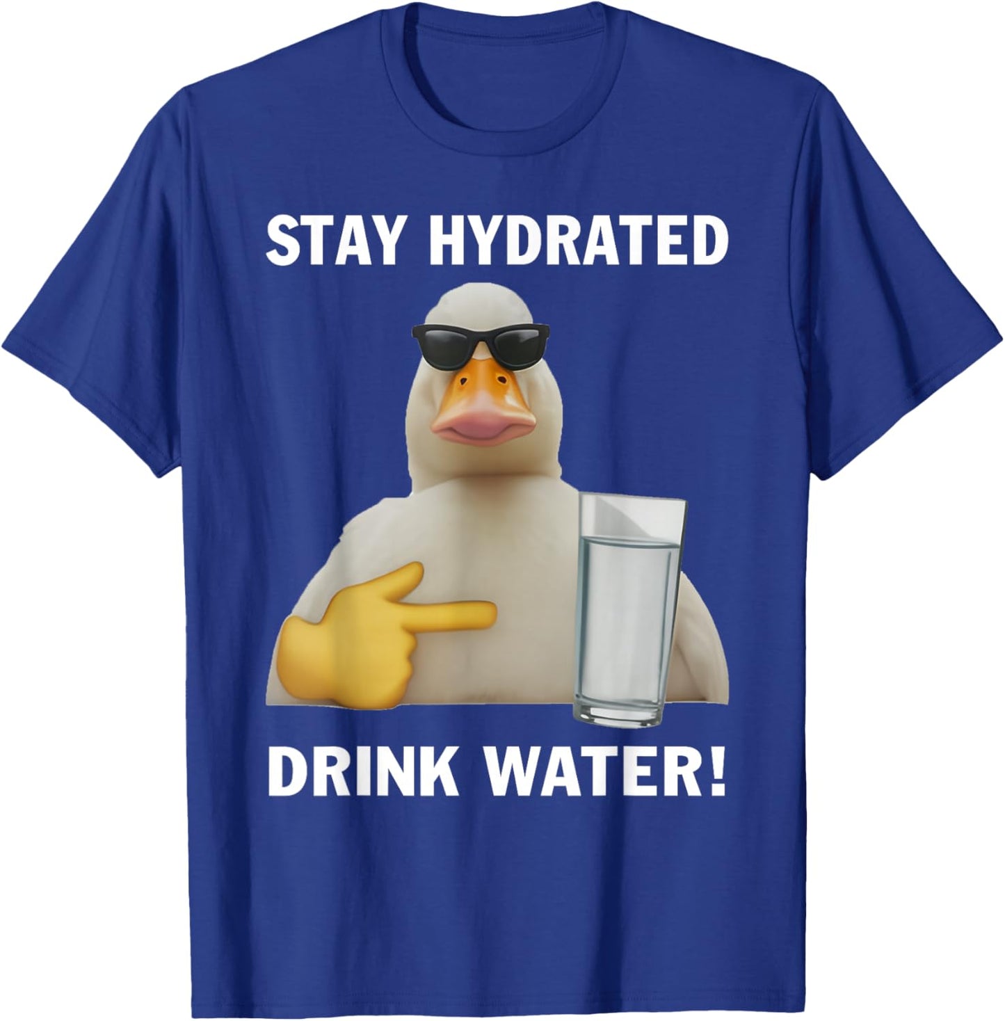 Stay Hydrated Drink Water Funny Meme Duck T-Shirt - T-Shirt | Royal