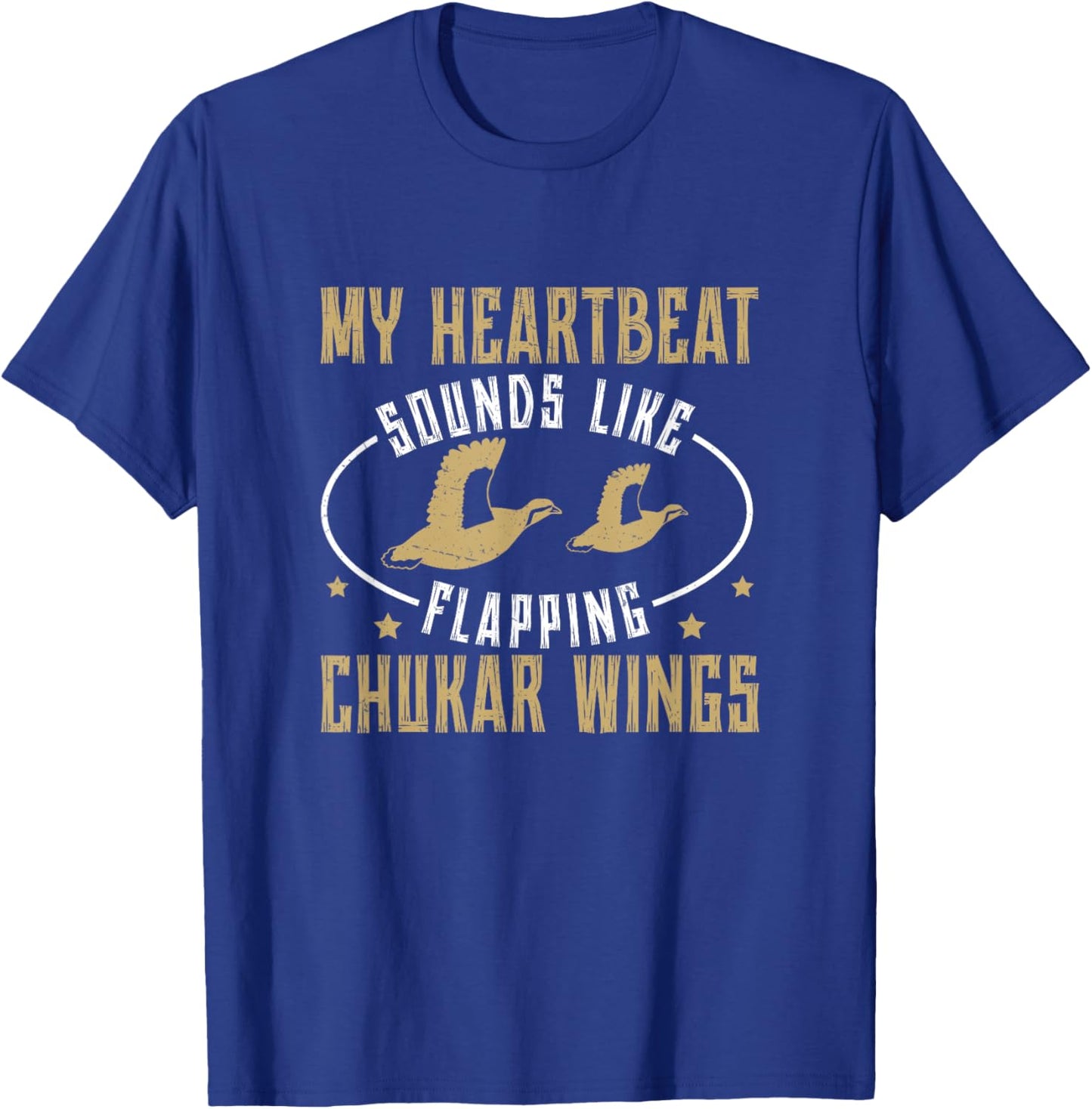 Funny Heartbeat Sounds Like Flapping Chukar Partridge Wings T-Shirt - T-Shirt | Royal