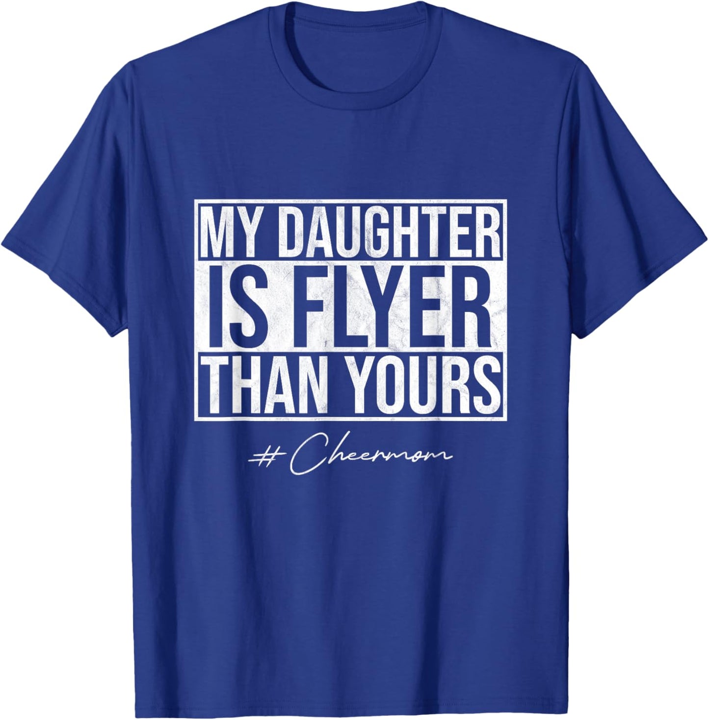 My Daughter Is Flyer Than Yours Cheer Mom Funny Cheerleading T-Shirt - T-Shirt | Royal