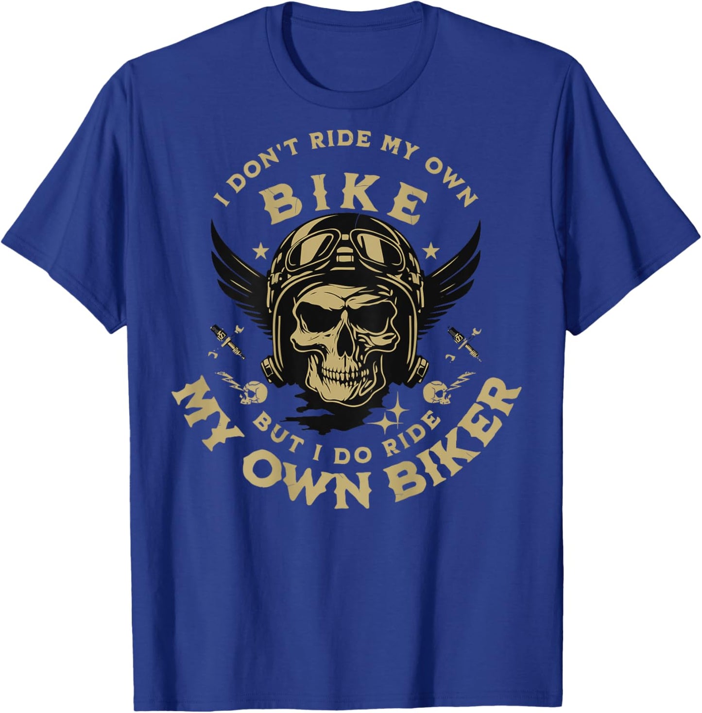 I Don't Ride My Own Bike But I Do Ride My Own Biker On Back T-Shirt - T-Shirt | Royal