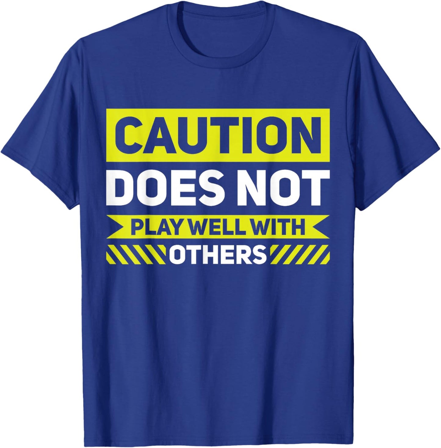 Caution Does Not Play Well With Others T-Shirt - T-Shirt | Royal