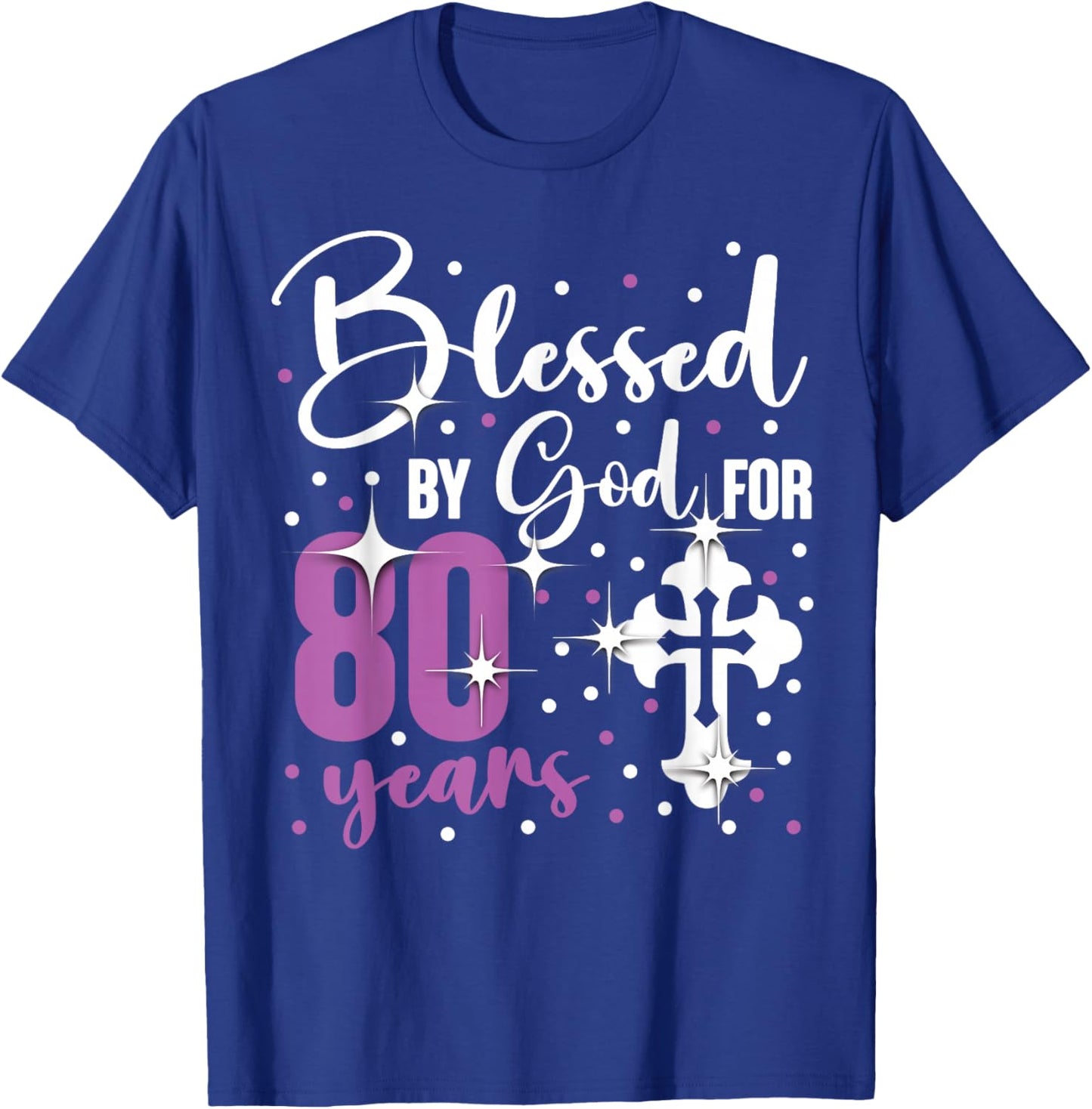 Blessed By God 80 Year Old 80th Birthday It's My 80th Bday T-Shirt - T-Shirt | Royal
