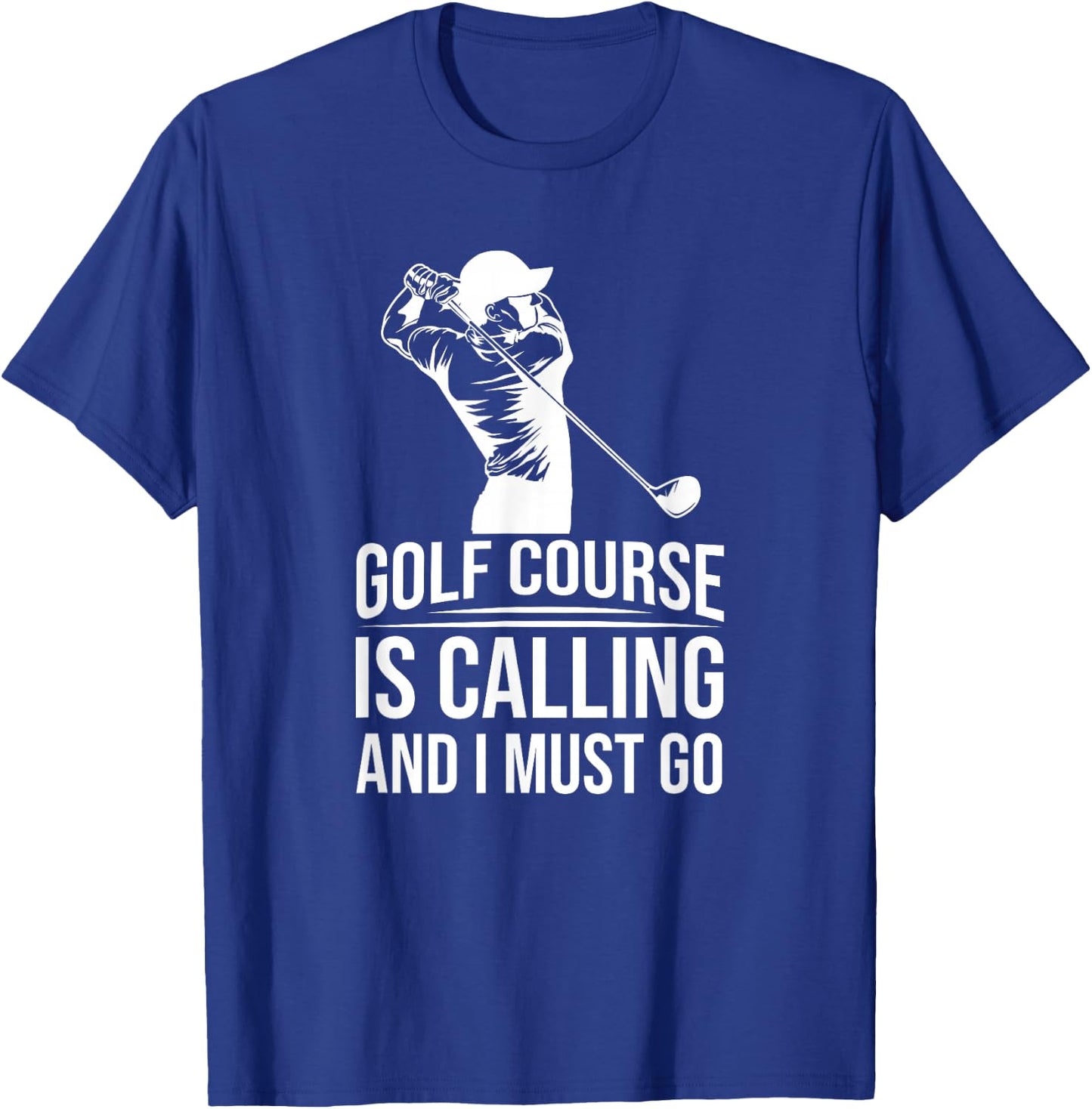 Funny Golf Golfer - The Golf Course Is Calling And I Must Go T-Shirt - T-Shirt | Royal