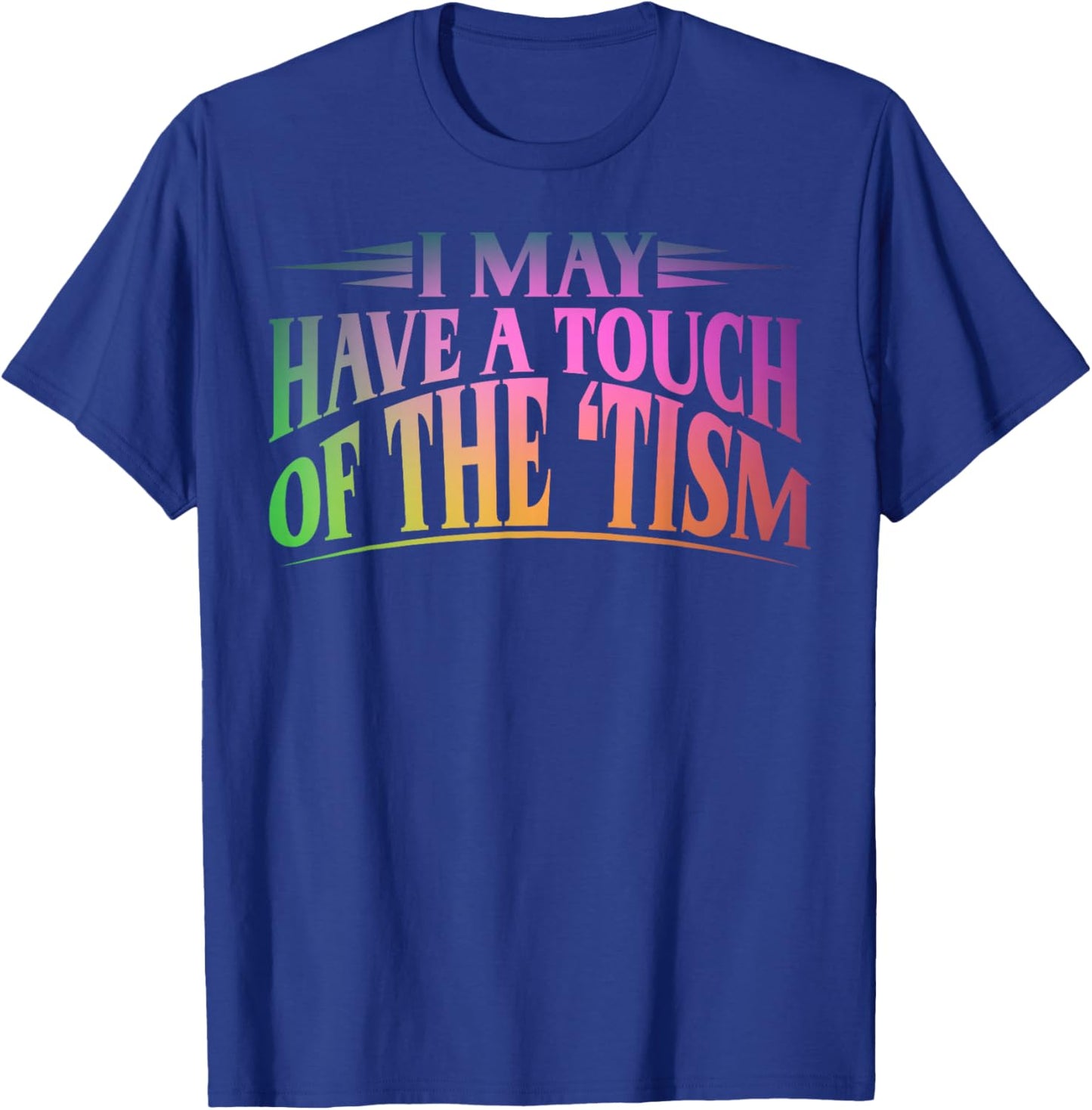 I May Have A Touch Of The Tism Neurodiversity T-Shirt - T-Shirt | Royal