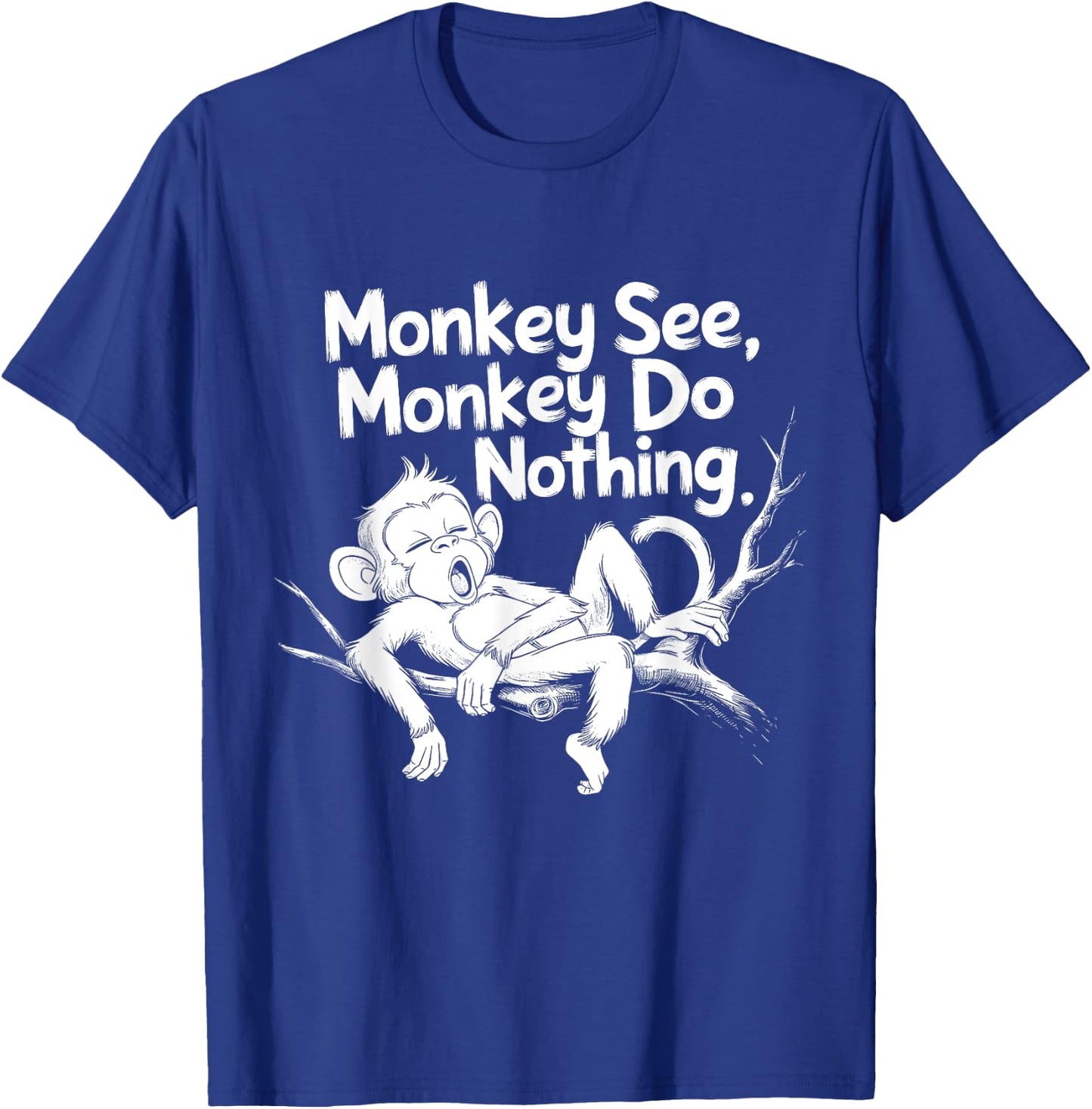 Monkey See, Monkey Do Nothing Funny Lazy Monkey Design T-Shirt - T-Shirt | Royal