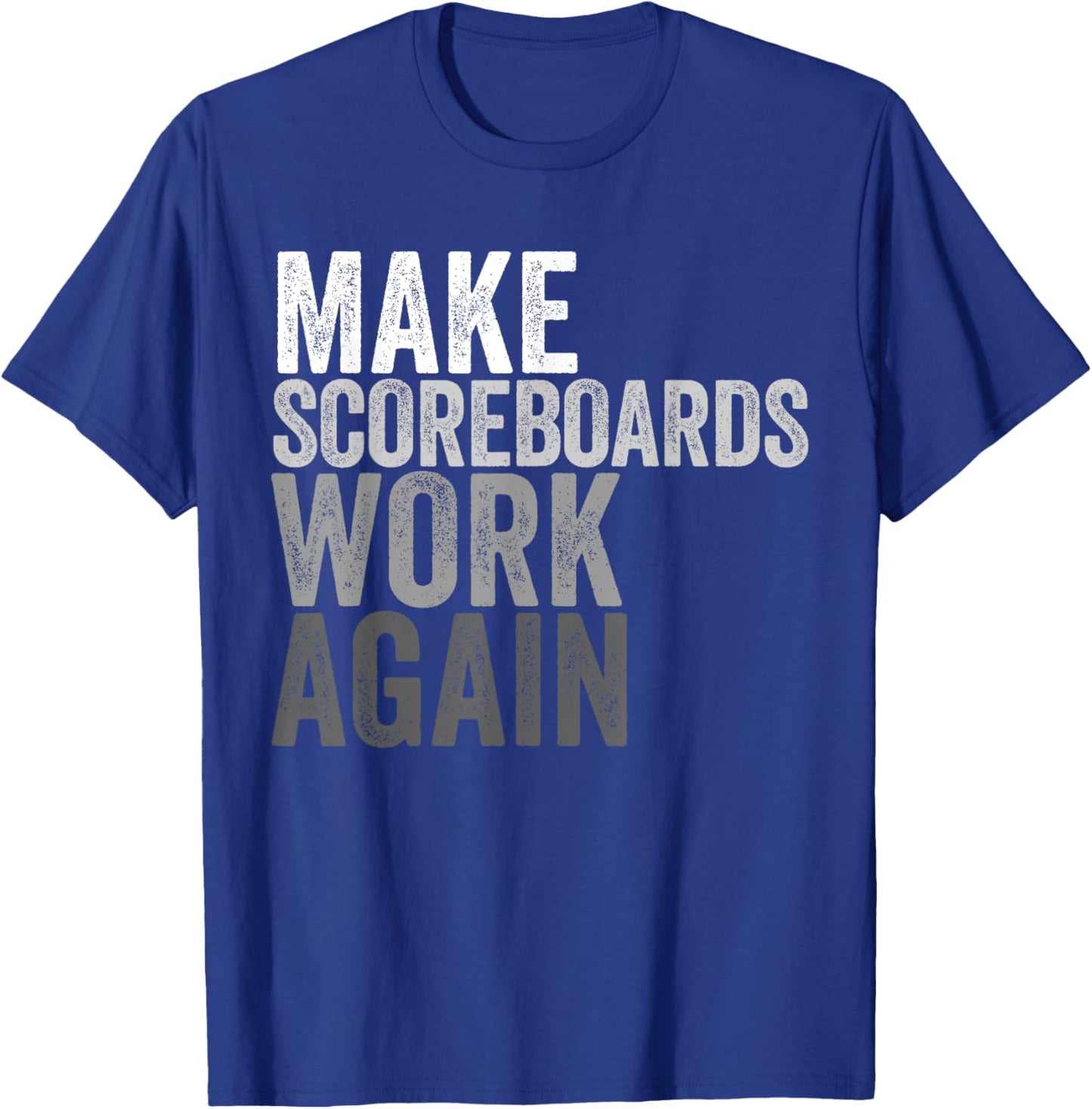 Make Scoreboards Work Again T-Shirt - T-Shirt | Royal