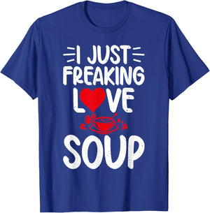I just freaking Love Soup Lover T-Shirt - T-Shirt | Royal