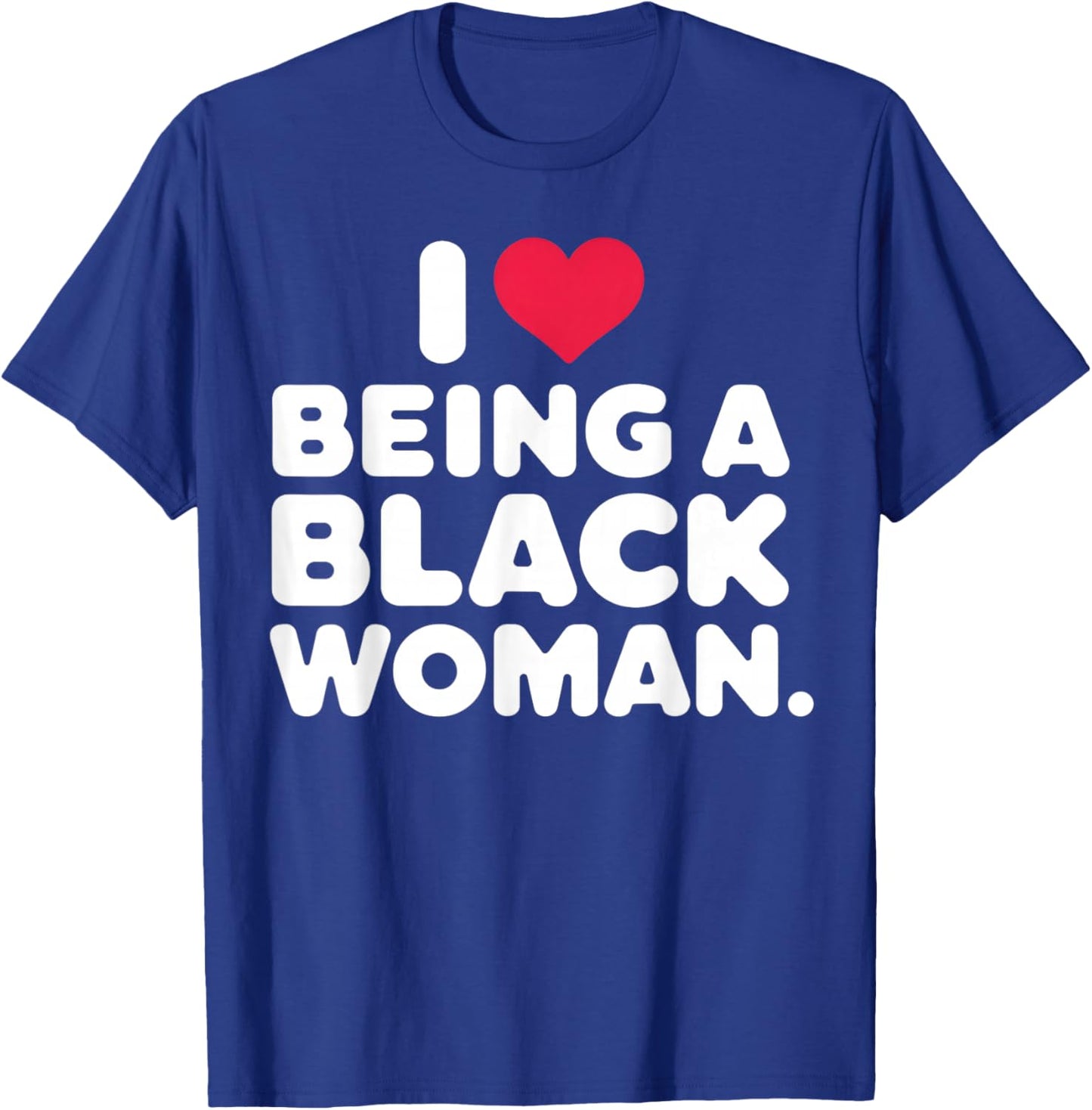I Love Being a Black Woman Black is Beautiful Pride Gift T-Shirt - T-Shirt | Royal