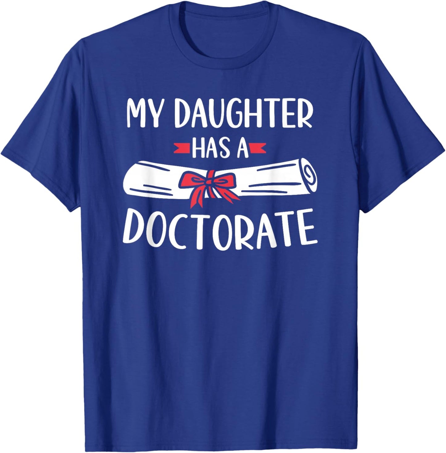 My Daughter Has A Doctorate T-Shirt - T-Shirt | Royal