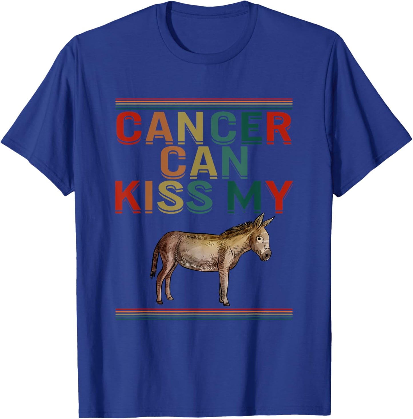 Cancer Can Kiss My Ass Cute Donkey Support Cancer Awareness T-Shirt - T-Shirt | Royal