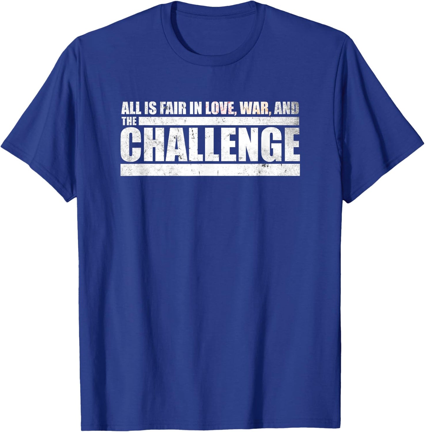 Challenge Quote - All is Fair in Love, War and The Challenge T-Shirt - T-Shirt | Royal
