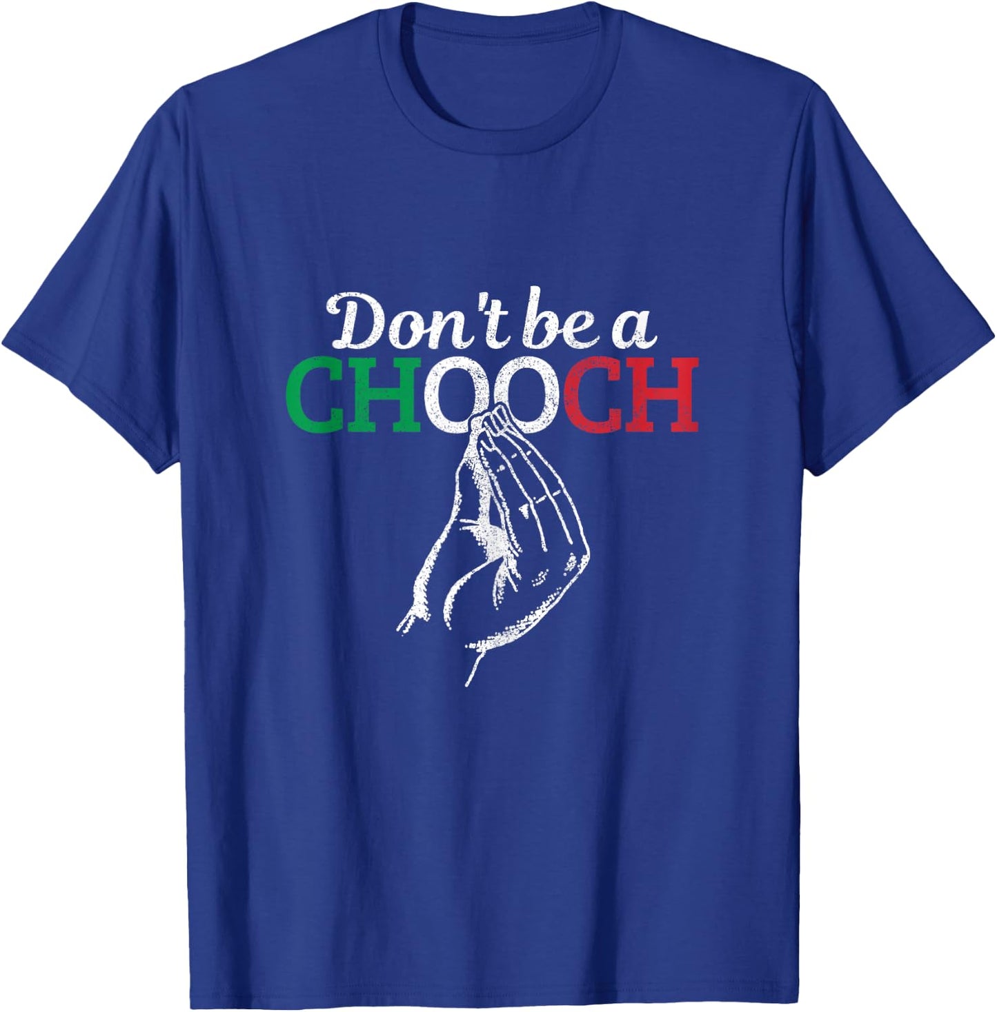 Don't Be A Chooch Funny Italian Flag Saying Quote Italy Gift T-Shirt - T-Shirt | Royal