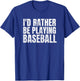 I'd Rather Be Playing Baseball Funny Player And Coach T-Shirt - T-Shirt | Royal