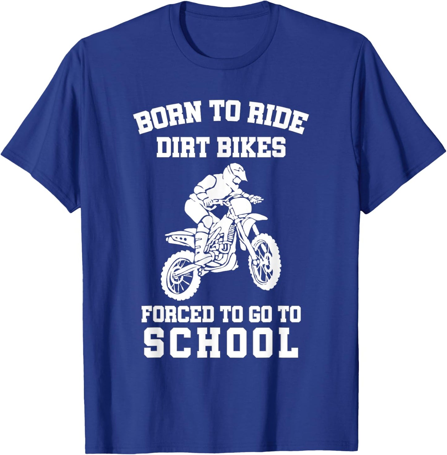 Born To Ride Dirt Bikes Forced To Go To School T-Shirt - T-Shirt | Royal