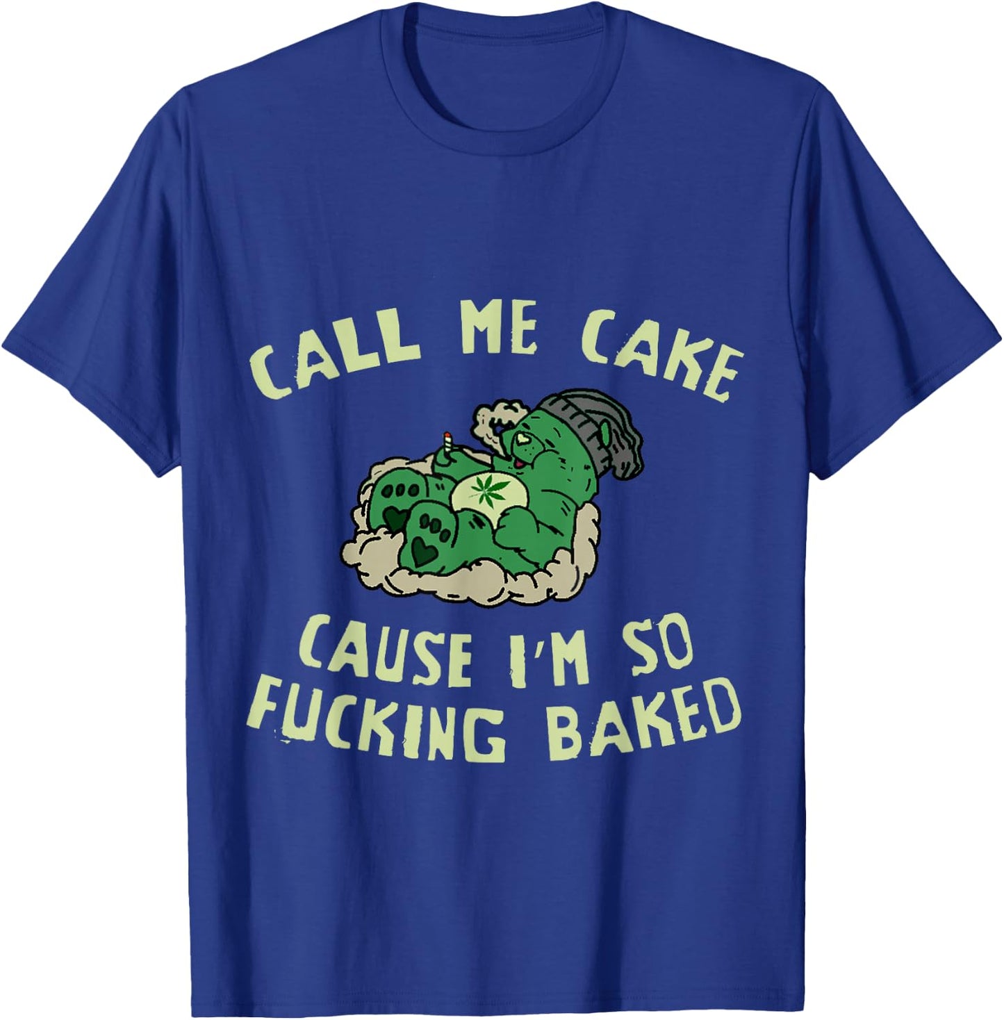 Call Me Cake, Cause Im So Fucking Baked - Funny Weed 4:20 T-Shirt - T-Shirt | Royal