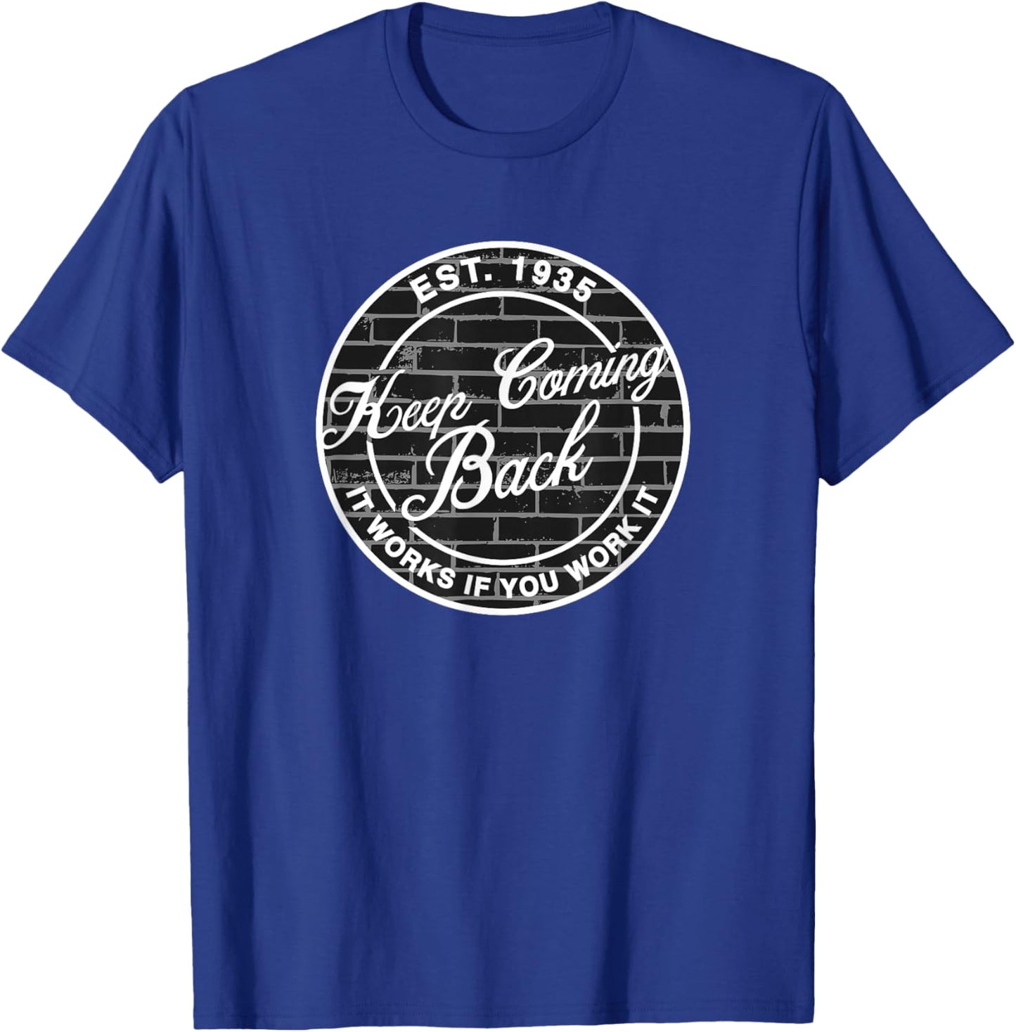 Keep Coming Back AA NA Fellowship Sobriety Recovery Meeting T-Shirt - T-Shirt | Royal
