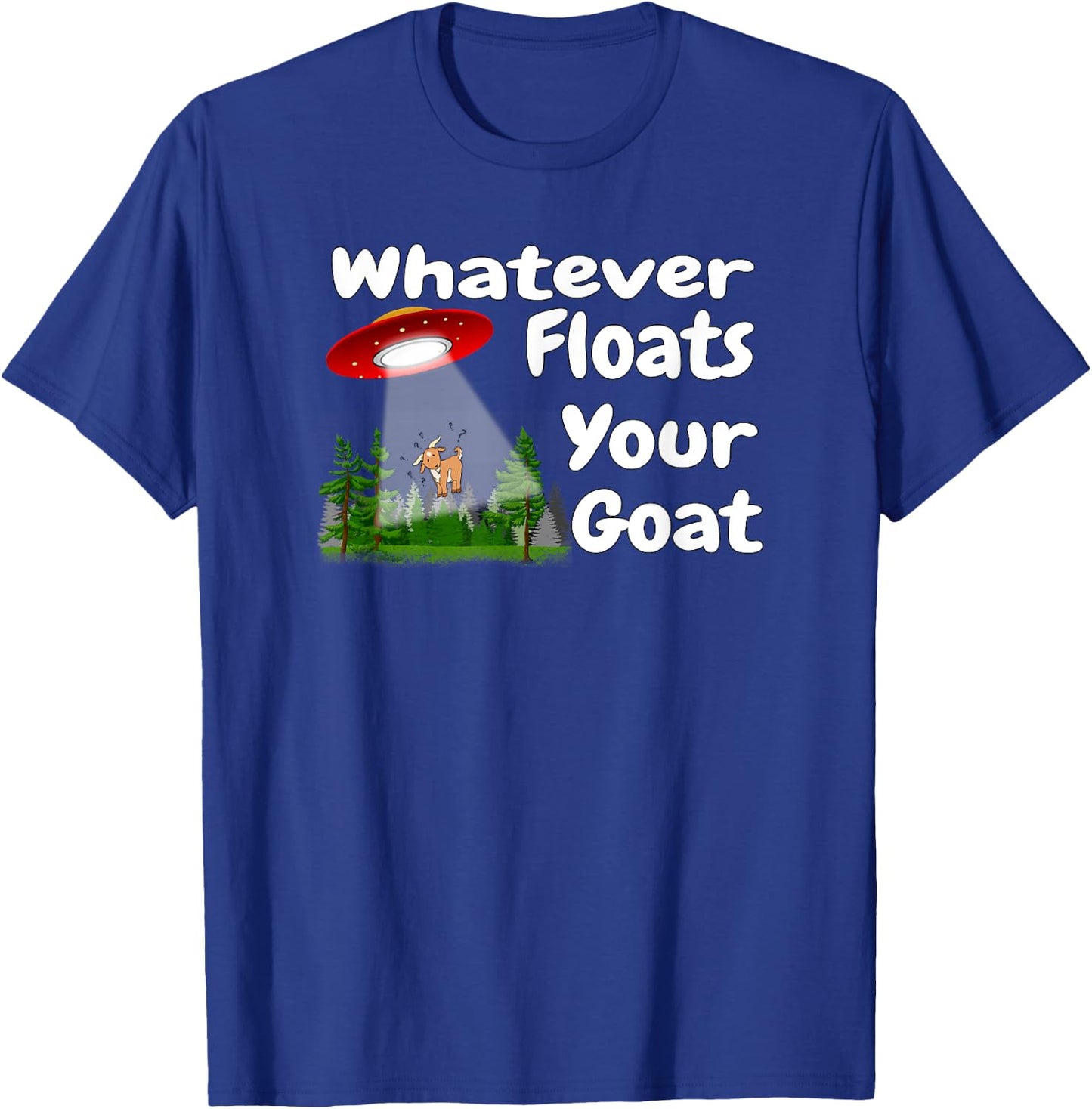 Whatever Floats Your Goat UFO Spaceship Alien Abduction T-Shirt - T-Shirt | Royal
