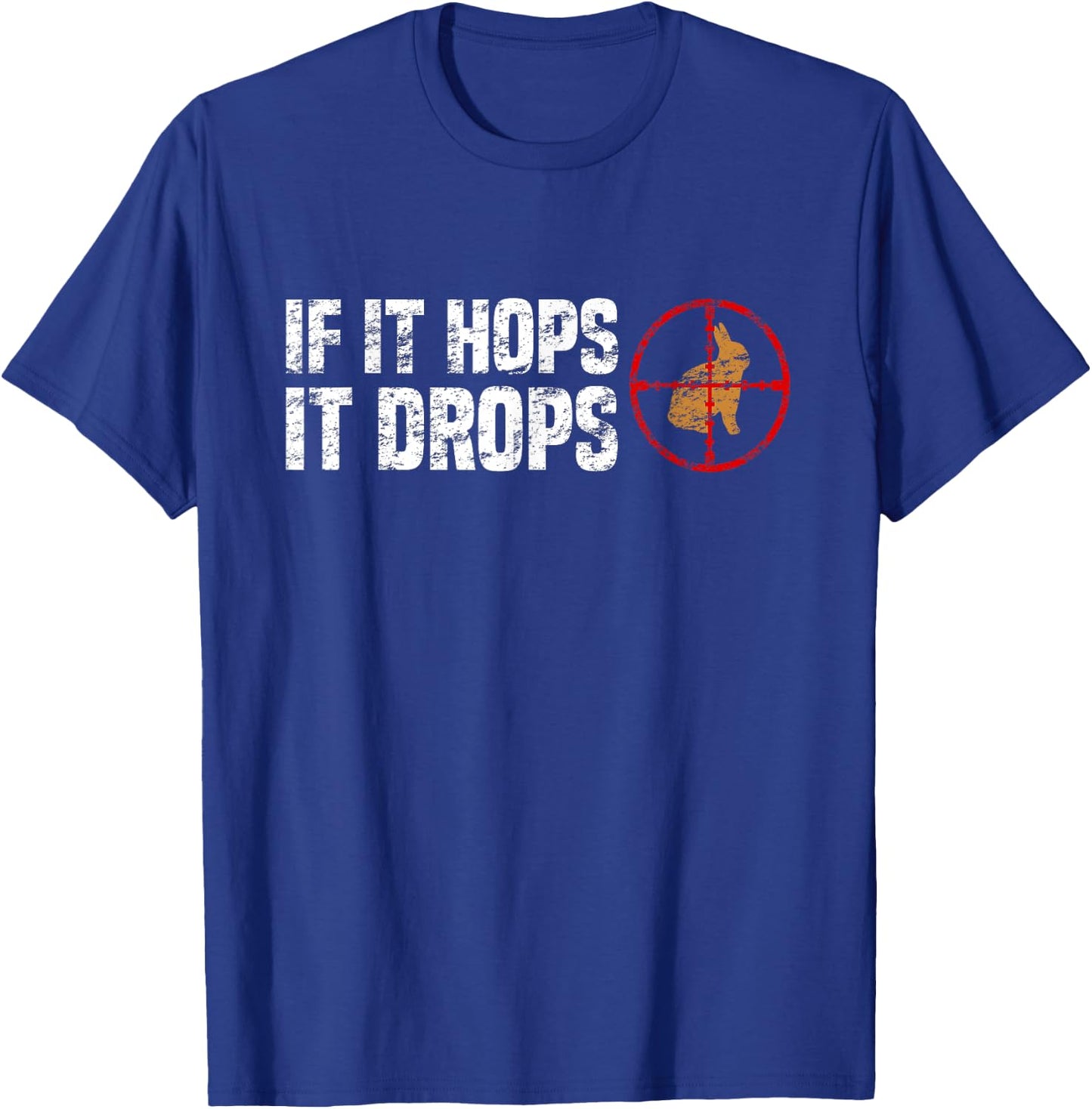 If It Hops It Drops - Rabbit Hunting Rabbit Hunter T-Shirt - T-Shirt | Royal