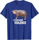 Choose Violence Meme Moo Deng Ungovernable T-Shirt - T-Shirt | Royal