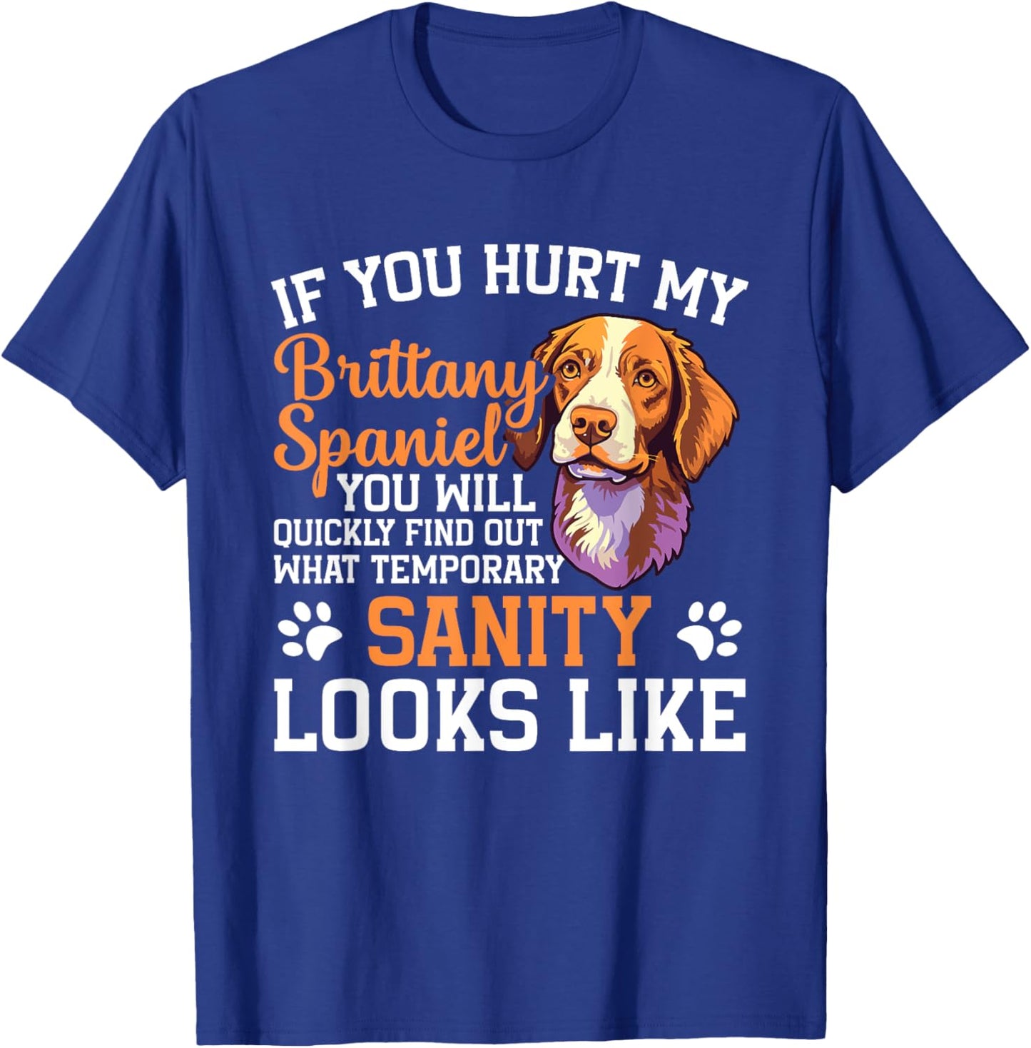 Dog If you hurt my brittany spaniel you will quickly find ou T-Shirt - T-Shirt | Royal