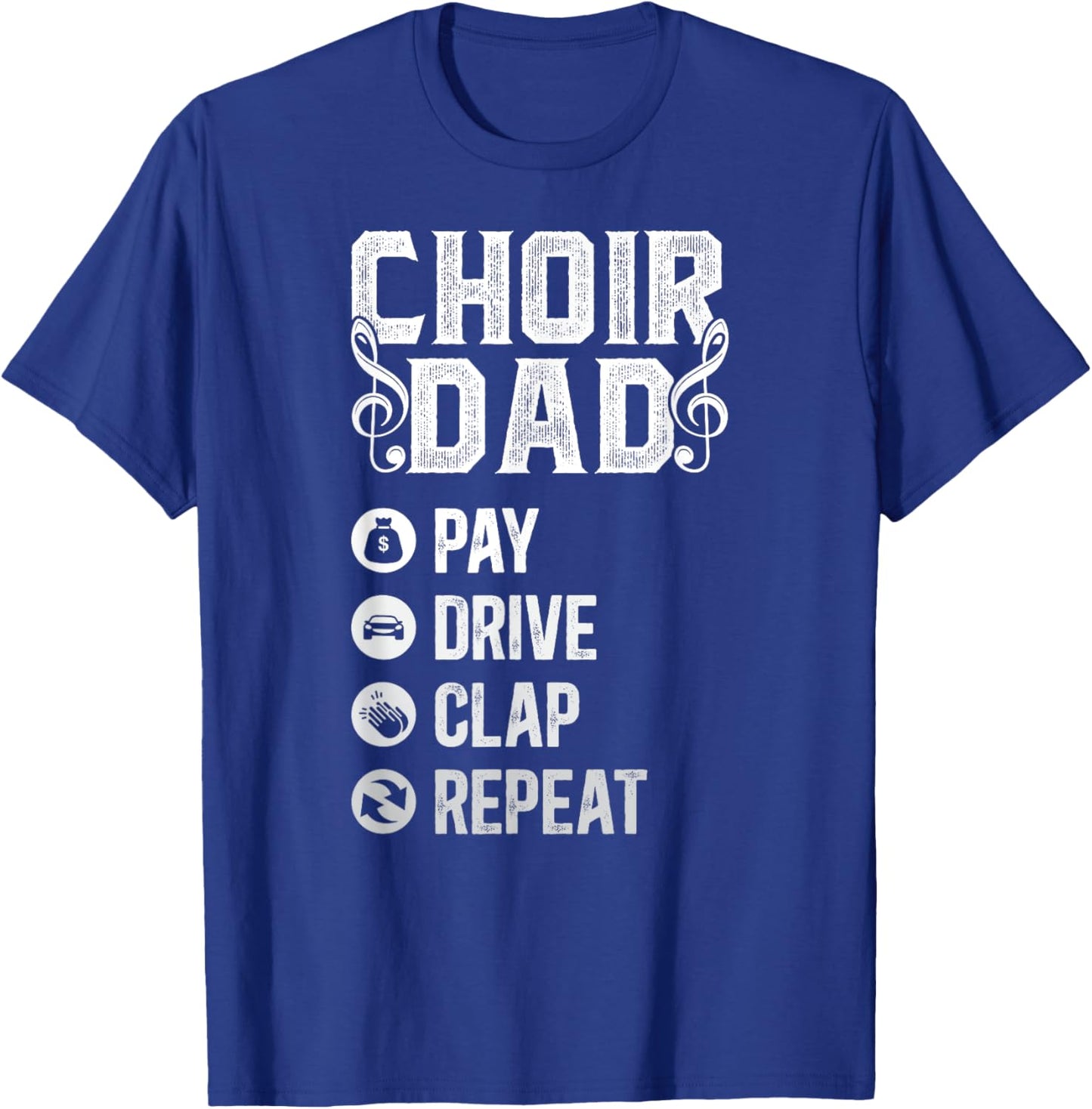 Choir Dad Drive Pay Clap Dad Of A Choir Member Choir Father T-Shirt - T-Shirt | Royal