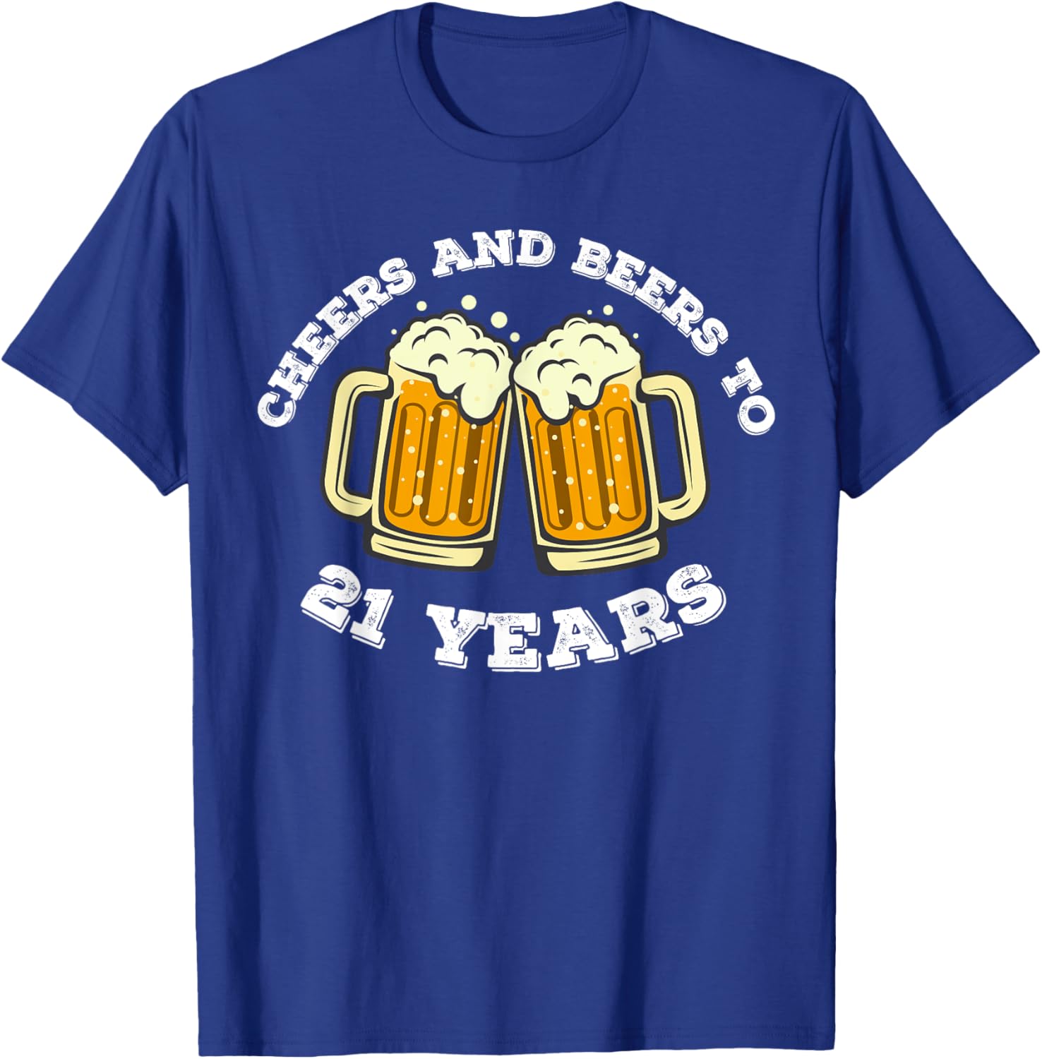 Cheers and beers To 21 Years 21st Birthday 21 Years Old Bday T-Shirt - T-Shirt | Royal