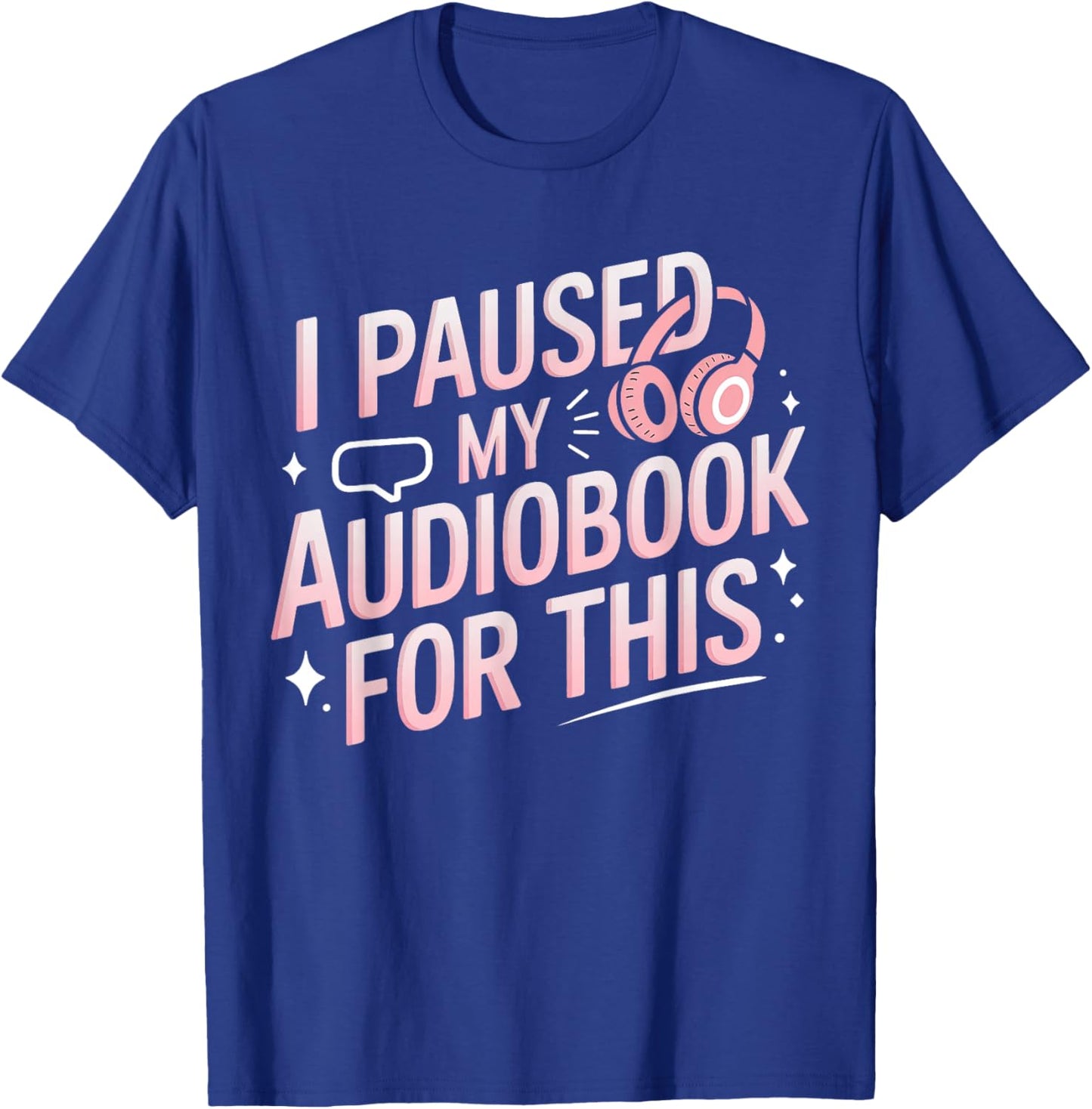 I Paused My Audiobook For This Funny Audiobook Lover Bookish T-Shirt - T-Shirt | Royal