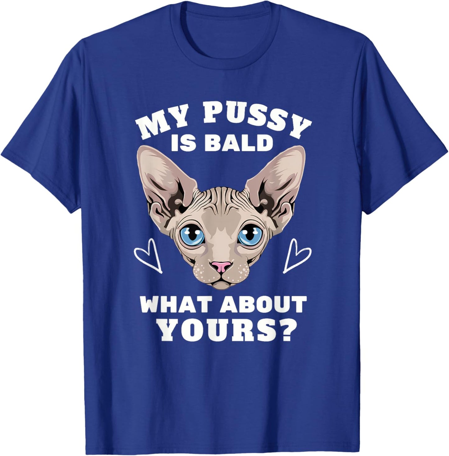 My Pussy Is Bald Adult Humor Funny Dirty Pun Joke T-Shirt - T-Shirt | Royal