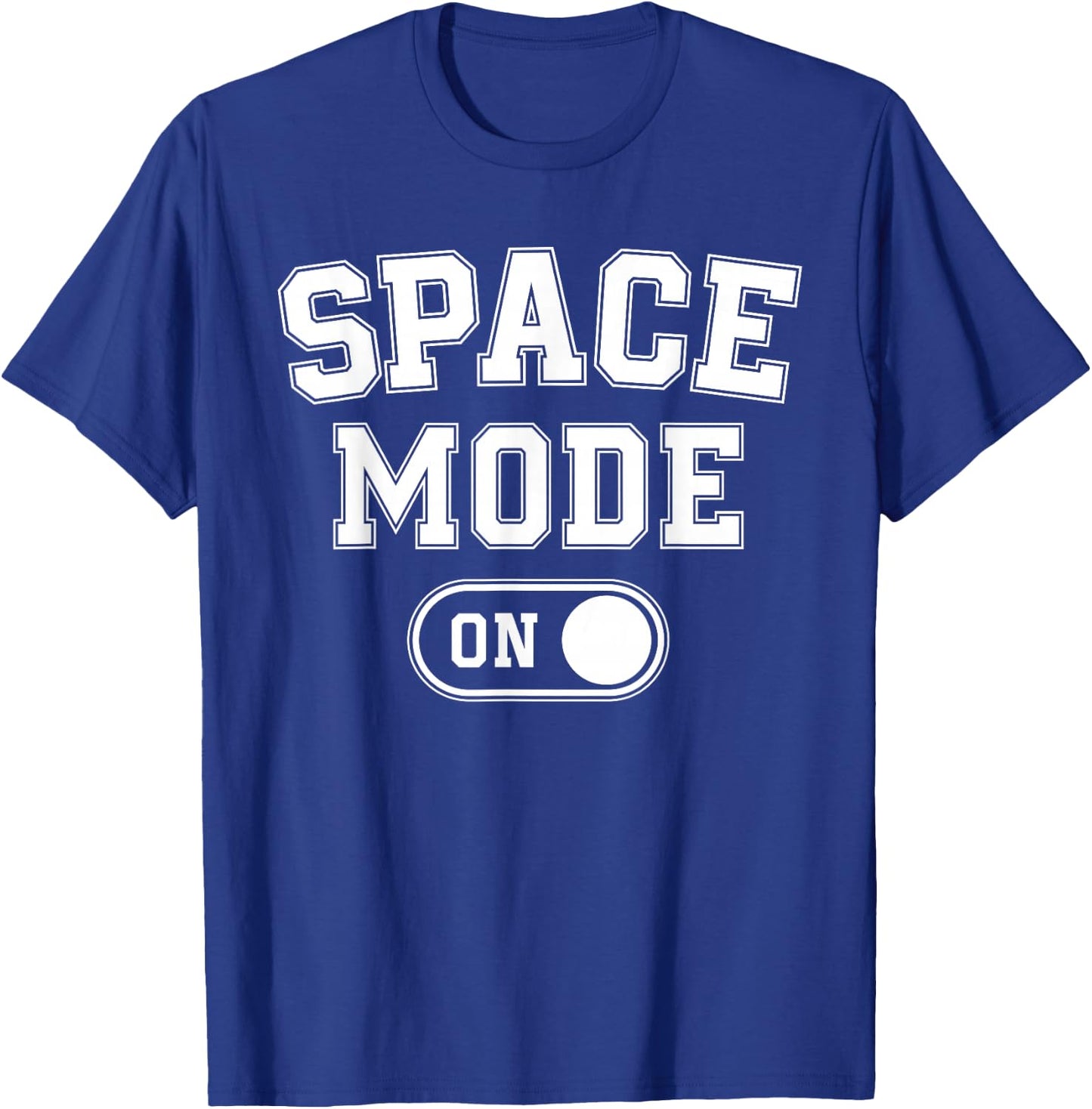 Space Mode On Funny Astronaut Gift Scientist Lover Engineer T-Shirt - T-Shirt | Royal